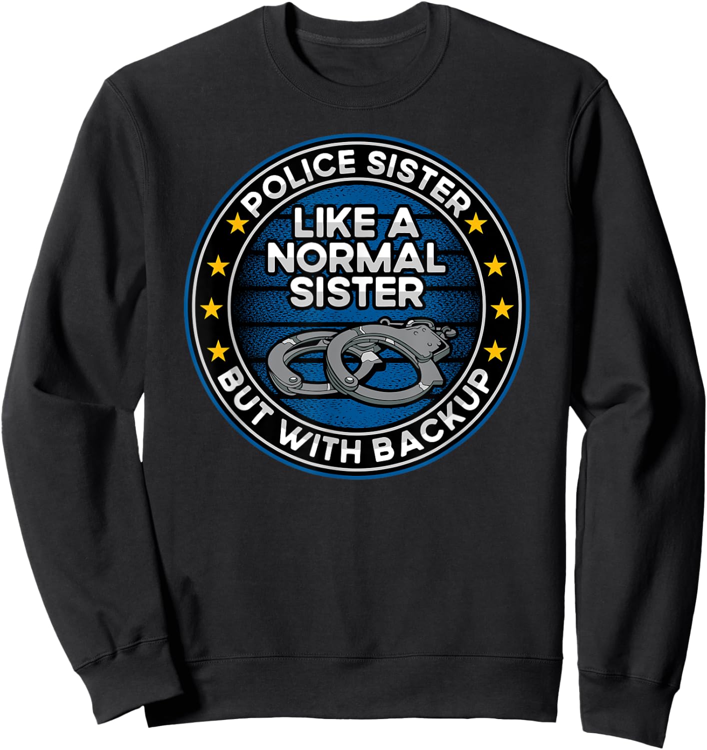 Police Sister Like a Normal Sister But With Backup Sweatshirt - Sweatshirt | Black