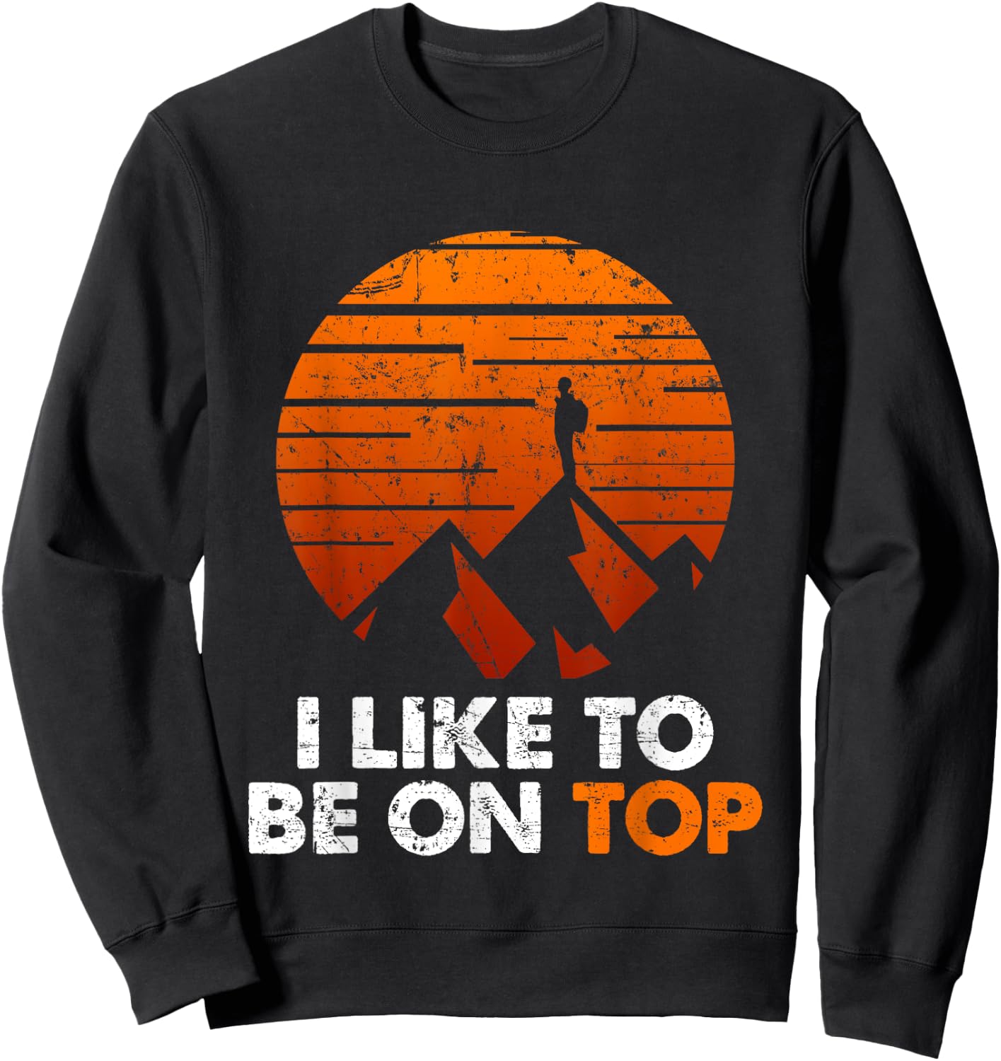 Adventure Hiking I Like To Be On Top Outdoor Sweatshirt - Sweatshirt | Black