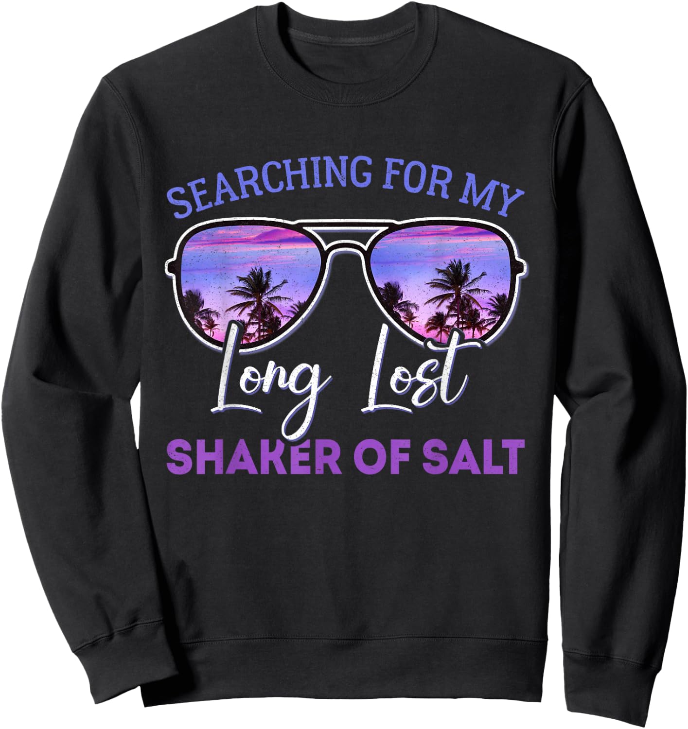 Searching for My Long Lost Shaker of Salt Funny Shaker Sweatshirt - Sweatshirt | Black