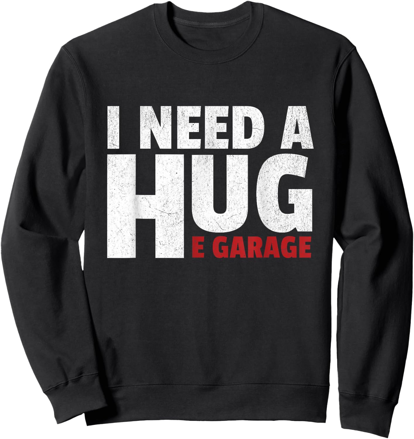 I Need A Huge Garage Funny Mechanic Car Enthusias Sweatshirt - Sweatshirt | Black