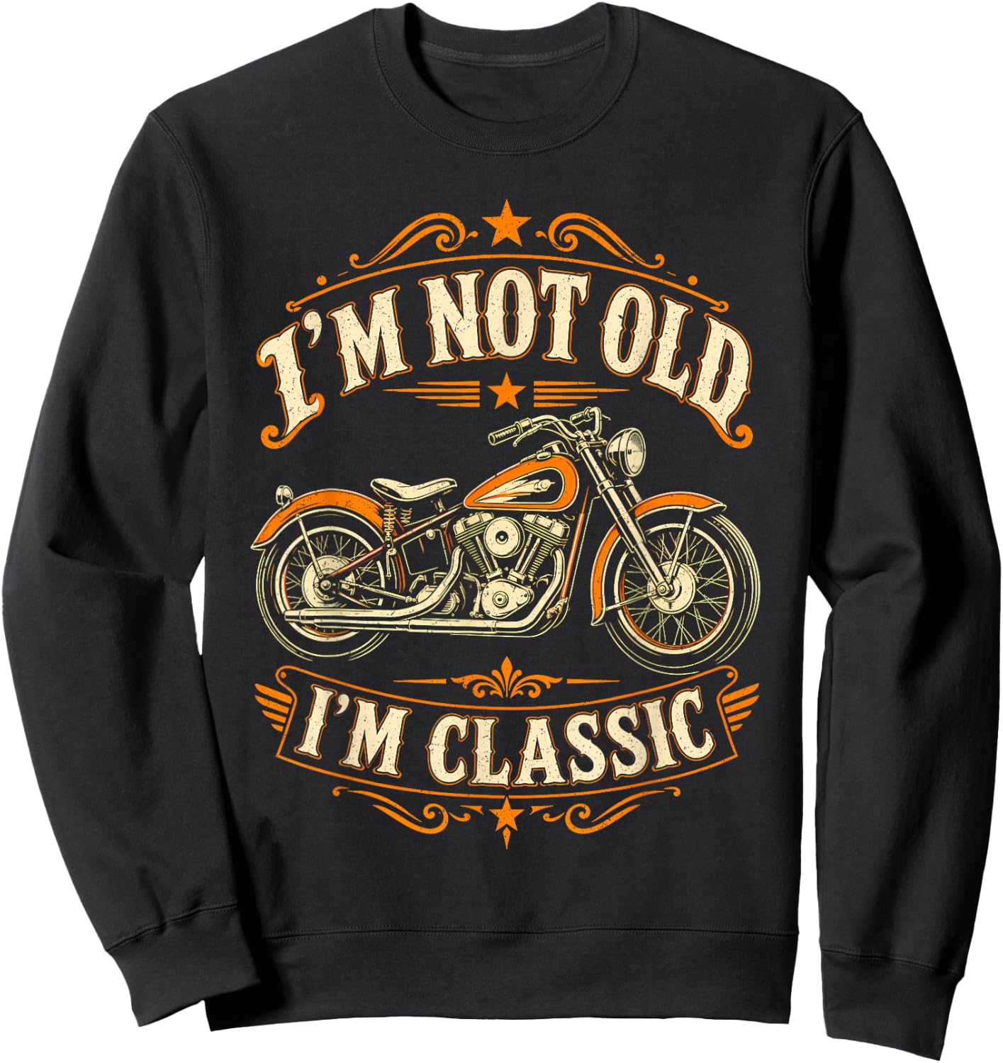 I'm Not Old I'm Classic Funny Motorcycle Biker Fathers Day Sweatshirt - Sweatshirt | Black