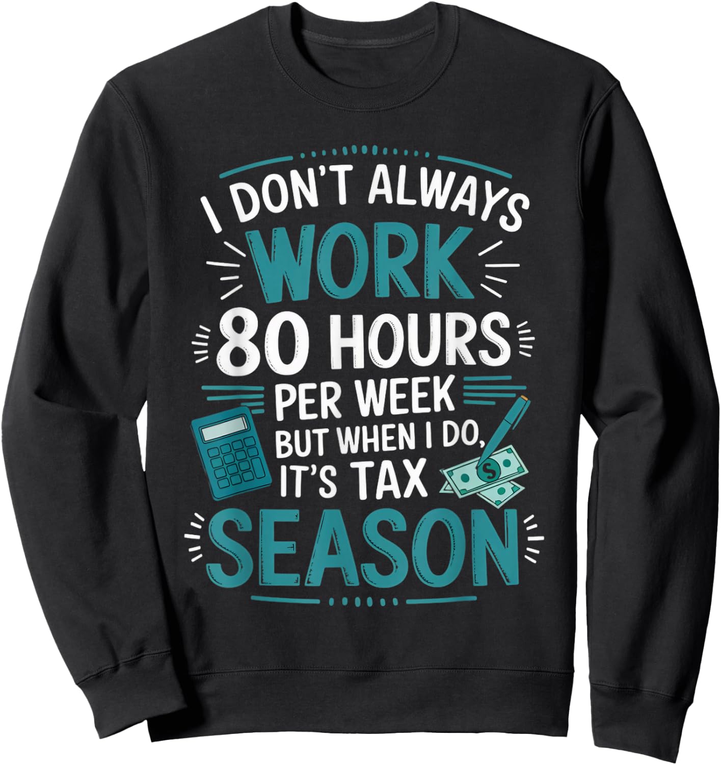 I Don't Always Work Taxes Bookkeeper Funny Tax Season Sweatshirt - Sweatshirt | Black