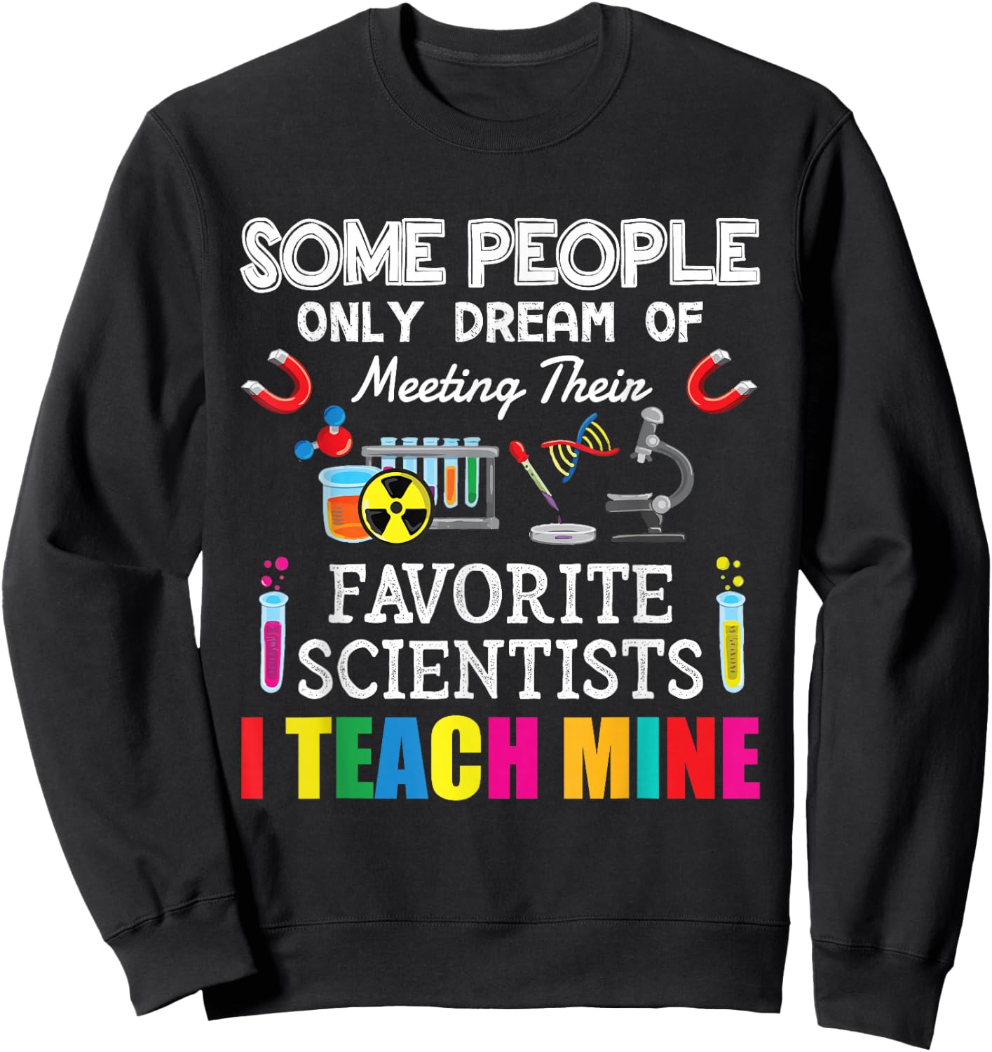Some People Only Dream Of Meeting Their Favorite Scientists Sweatshirt - Sweatshirt | Black