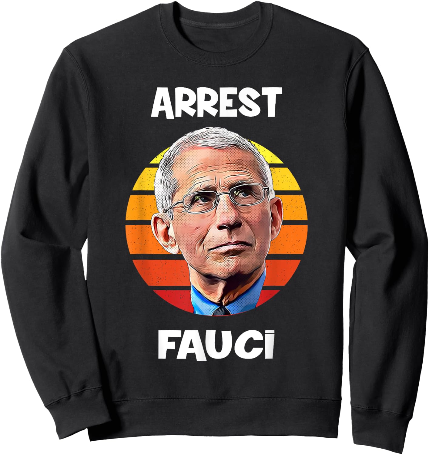 Arrest Fauci -Anti Fauci Patriotic Defund Dr Fauci prison Sweatshirt - Sweatshirt | Black
