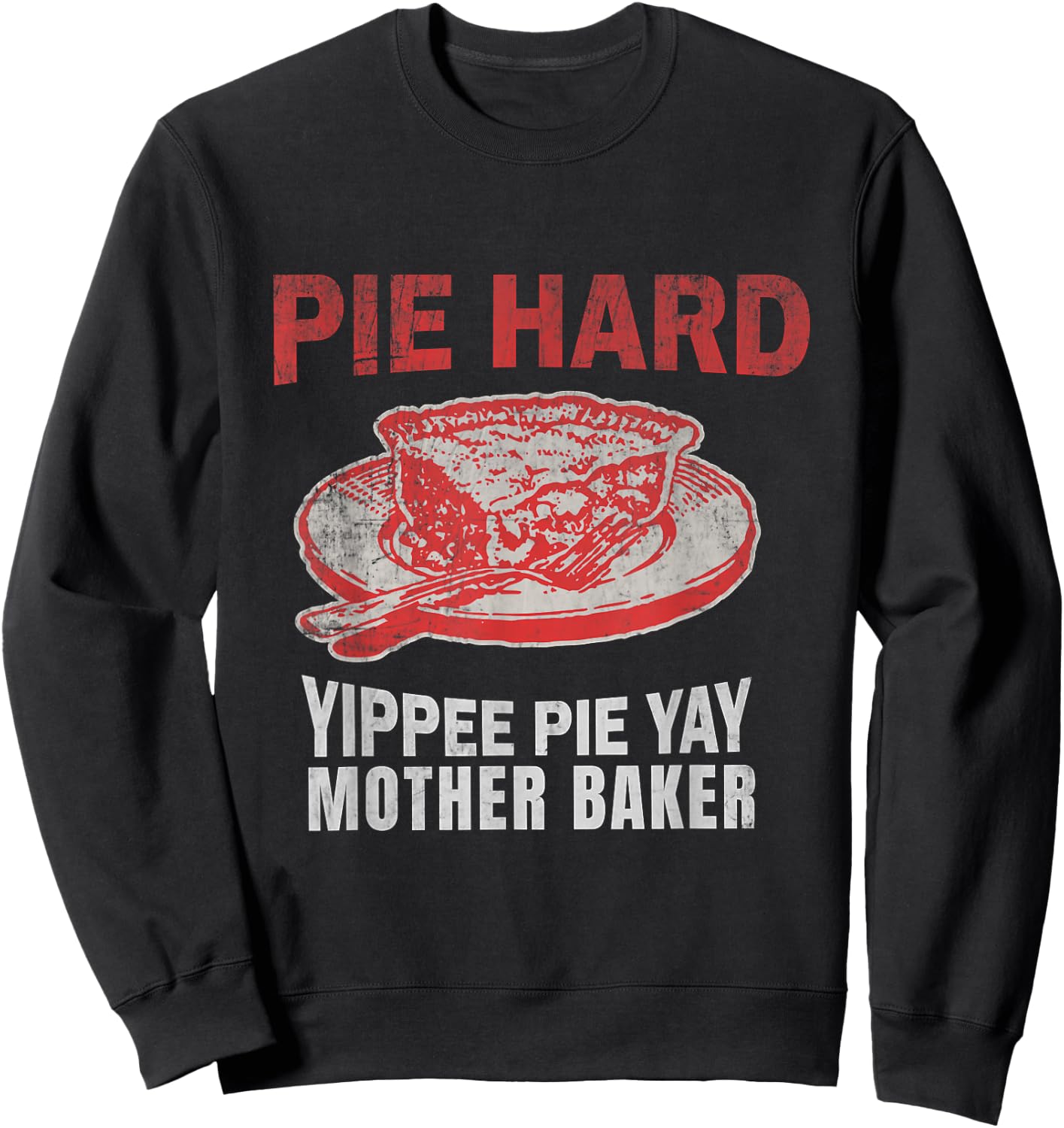Pie Hard Yippee Pie Yay Mother Baker Funny Pie Baking Sweatshirt - Sweatshirt | Black