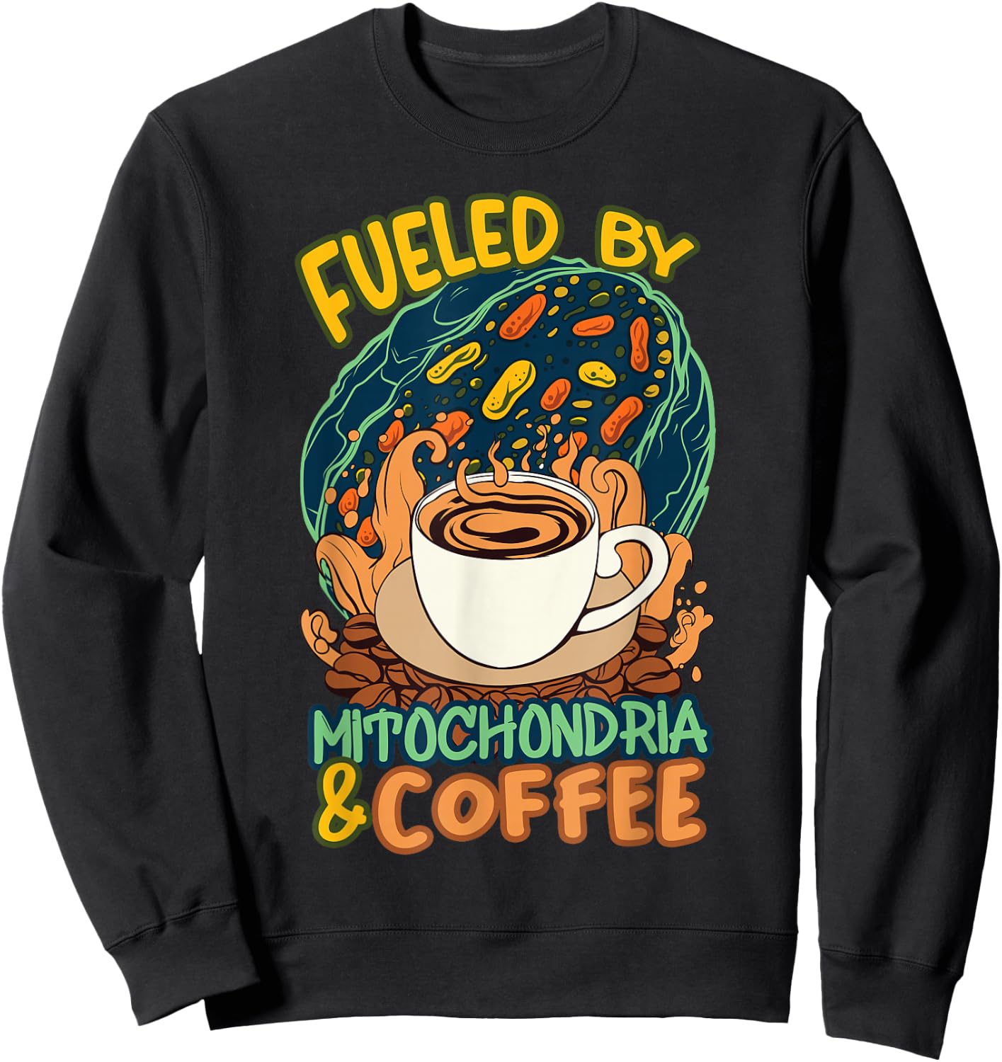 Funny Biology Teacher Science Fueled By Mitochondria Coffee Sweatshirt - Sweatshirt | Black