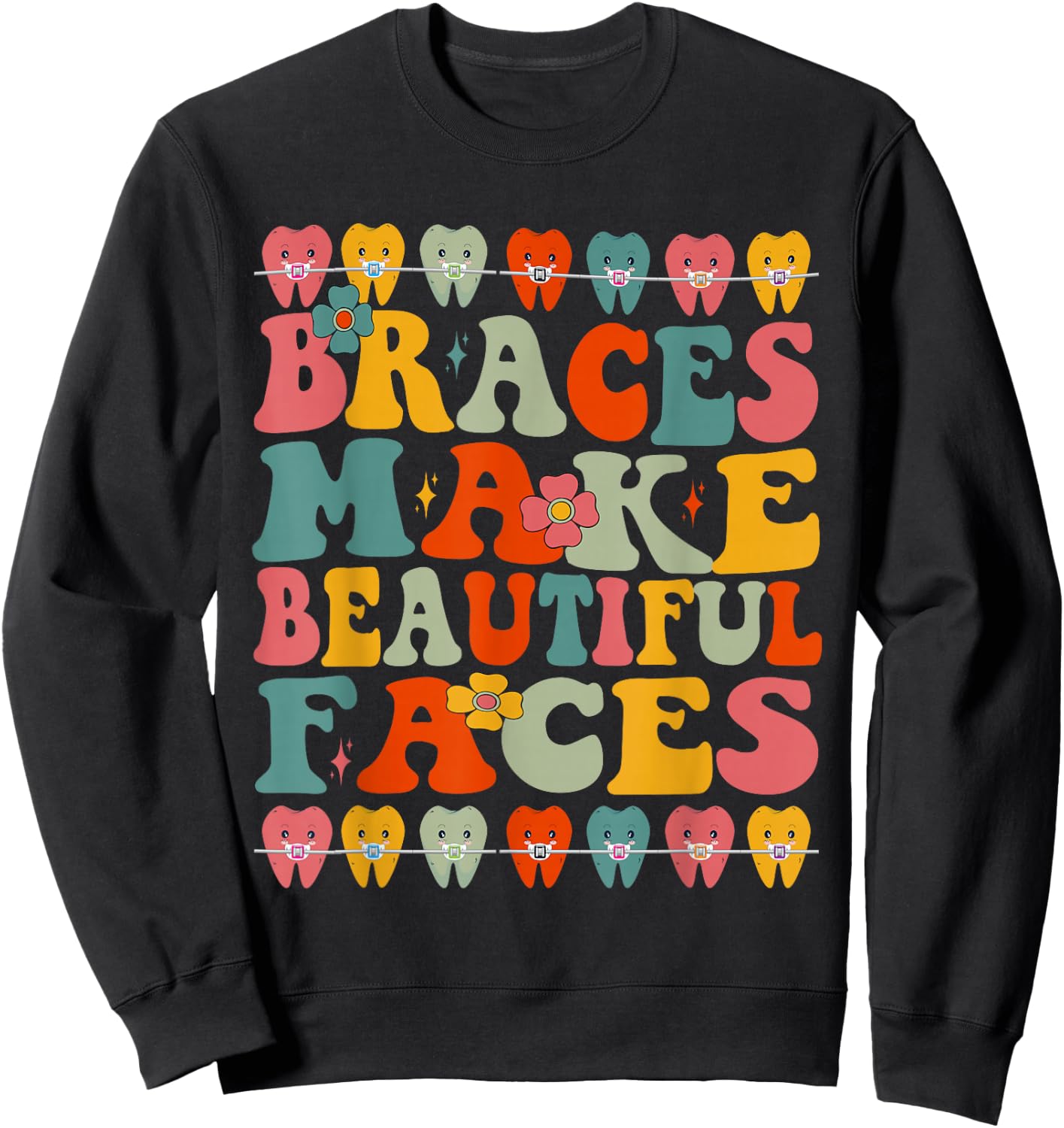 Braces Make Beautiful Faces, Fun, Groovy Orthodontist Sweatshirt - Sweatshirt | Black