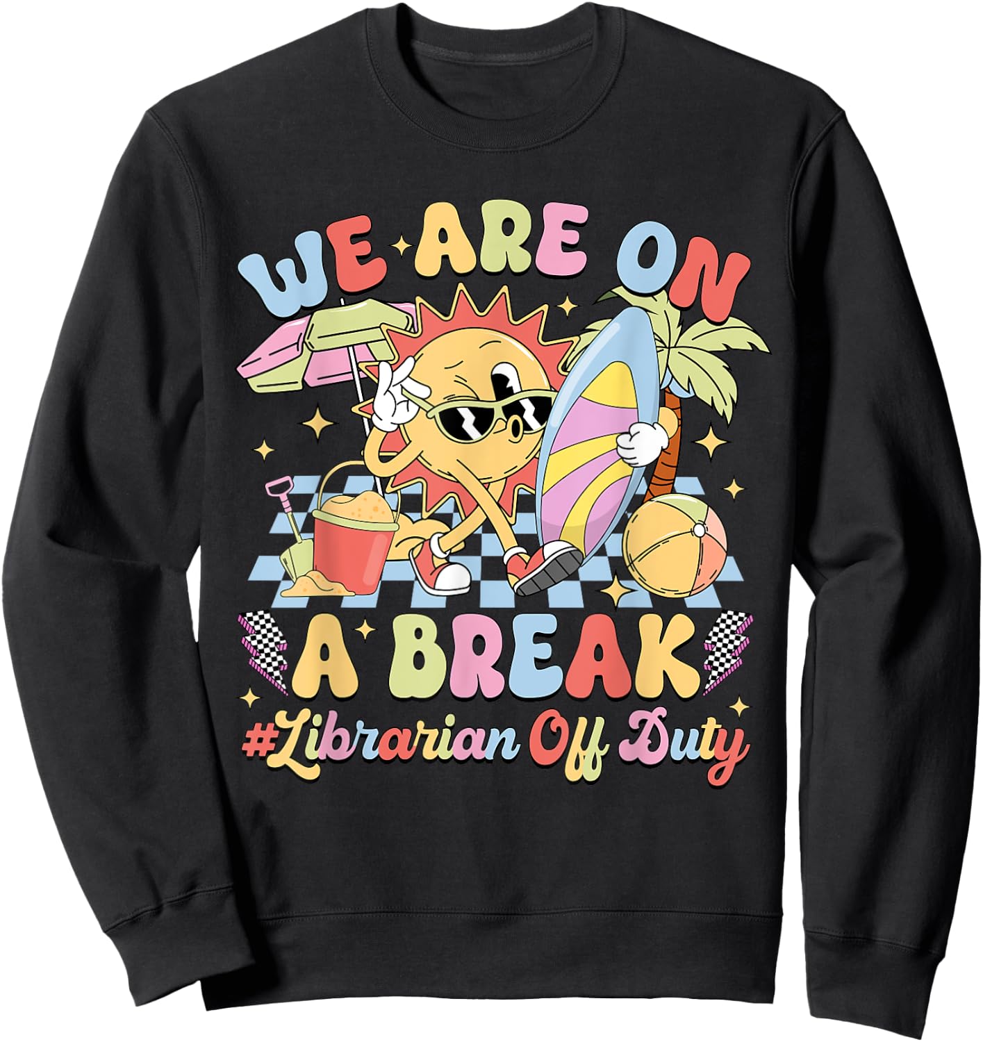 We Are On A Break Librarian Off Duty Summer Vacation Sweatshirt - Sweatshirt | Black