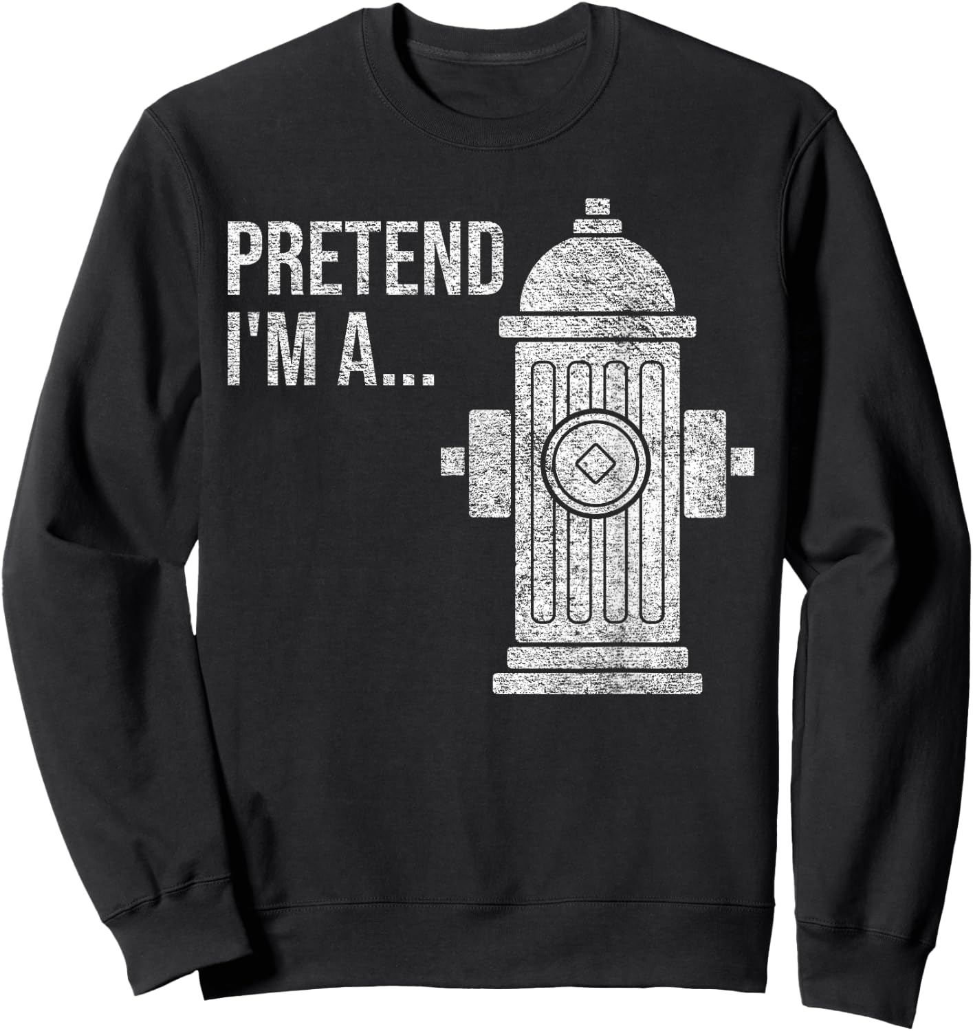 Fire Hydrant Halloween Costume Pretend I'm a Fire Hydrant Sweatshirt - Sweatshirt | Black