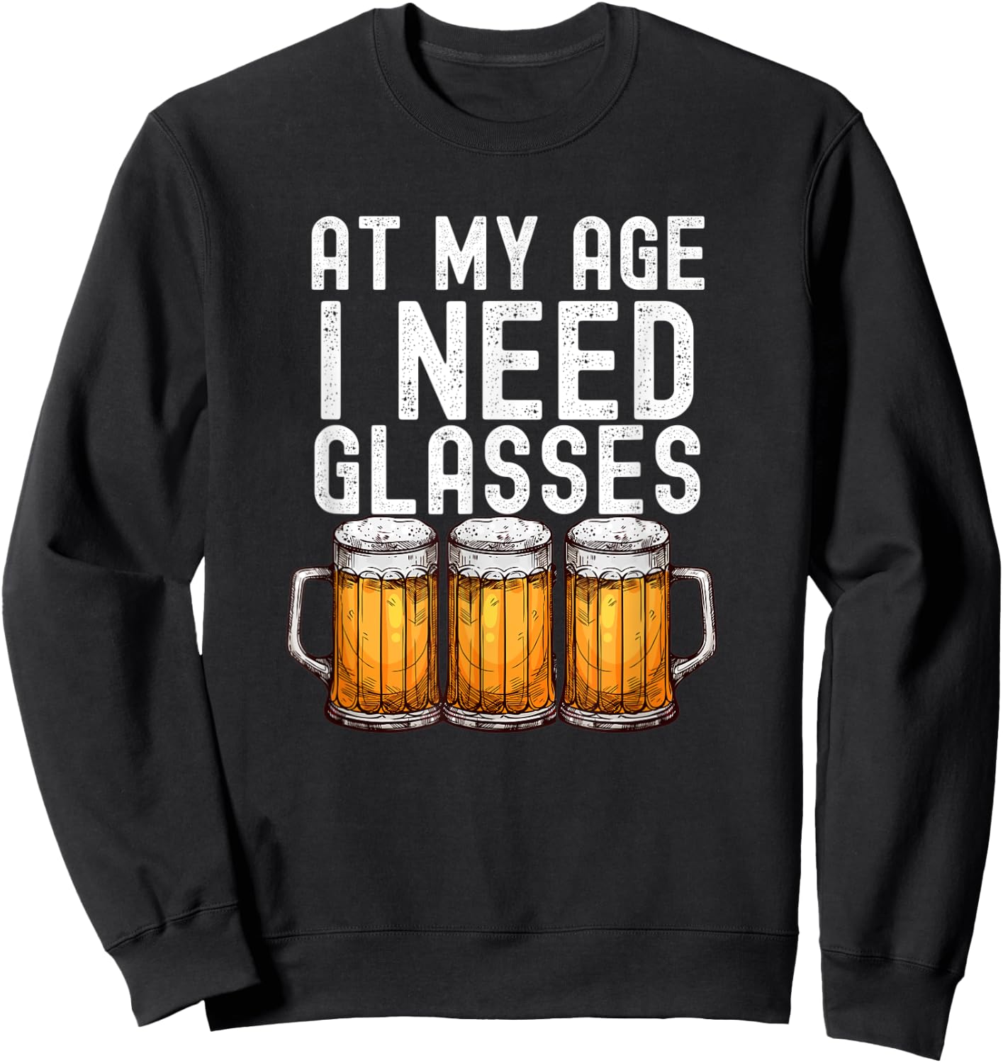 At My Age I Need Glasses - Funny Beer Drinking Sweatshirt - Sweatshirt | Black
