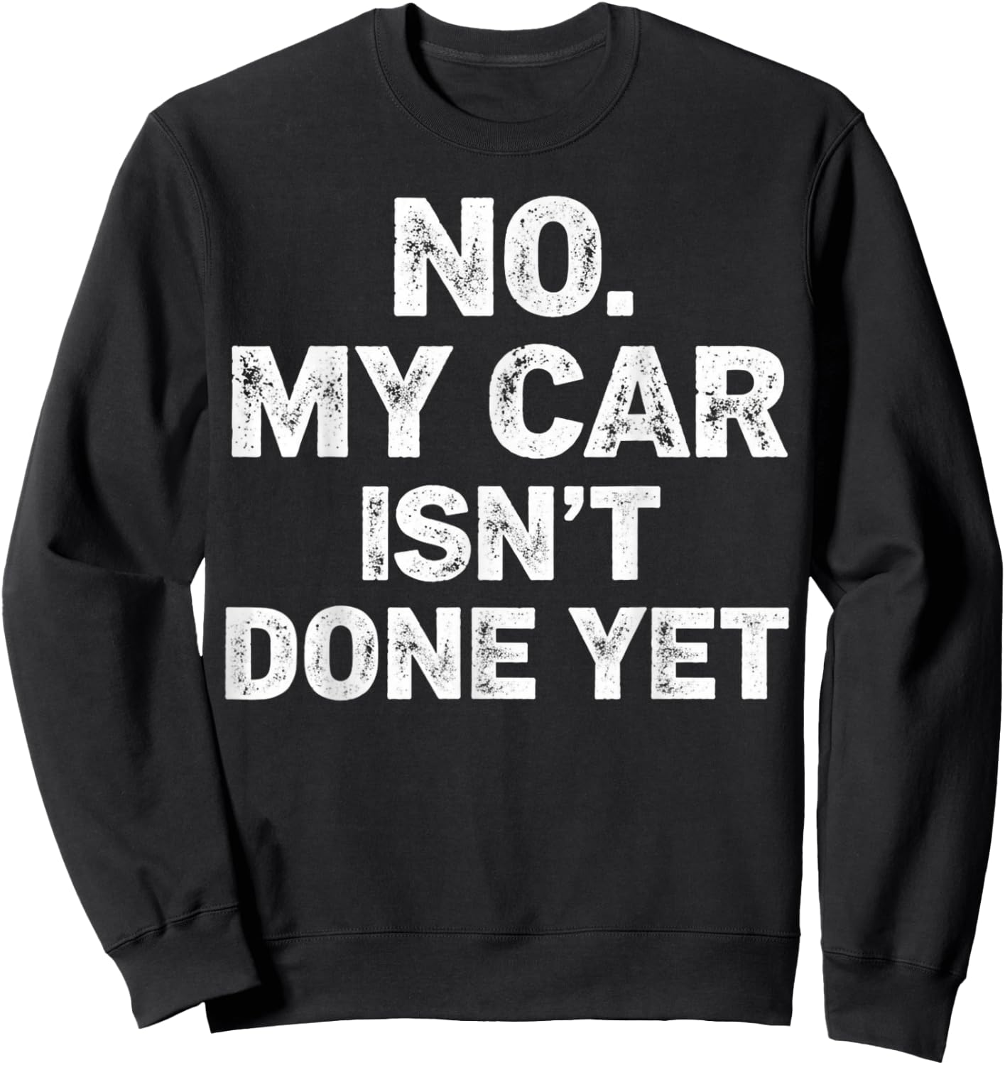 No My Car is Not Ready Funny Mechanic Sweatshirt - Sweatshirt | Black