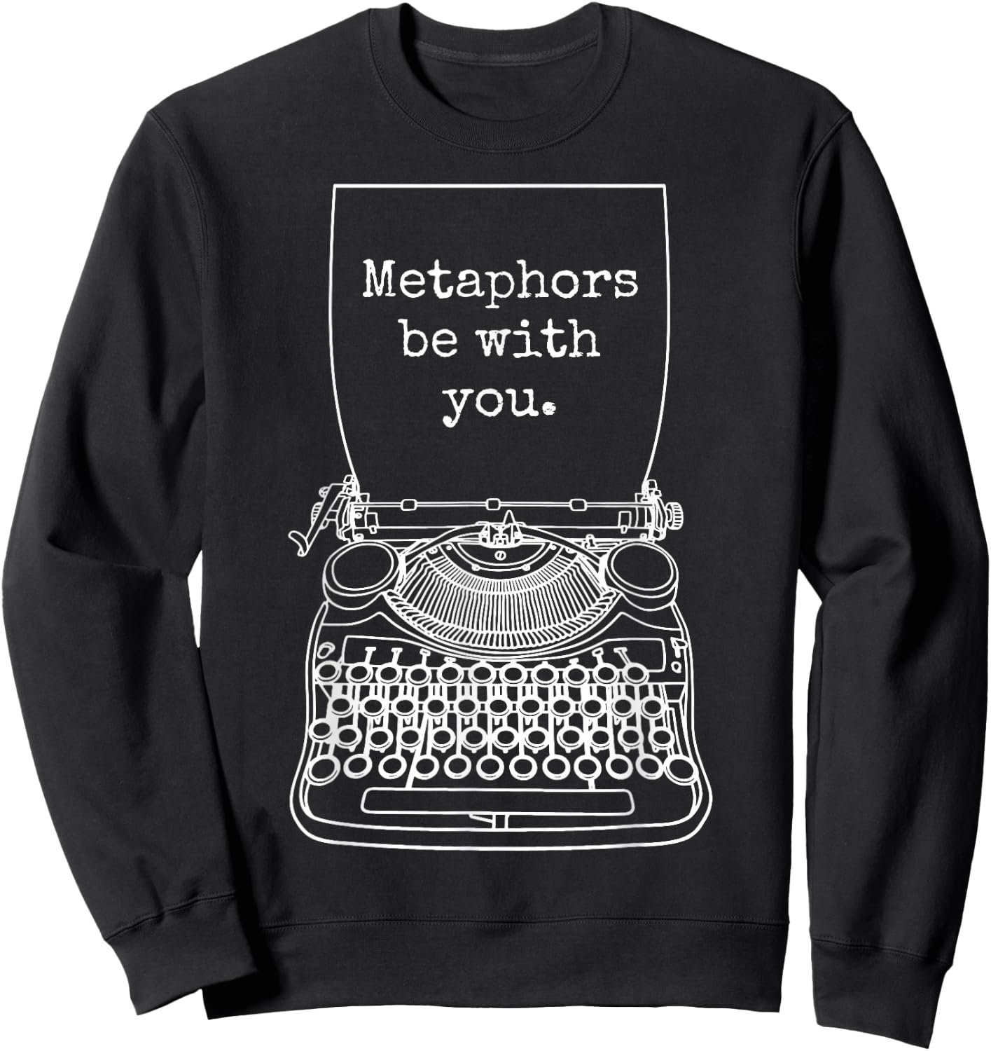 Funny Writer Author Novelist Metaphors Be With You Sweatshirt - Sweatshirt | Black