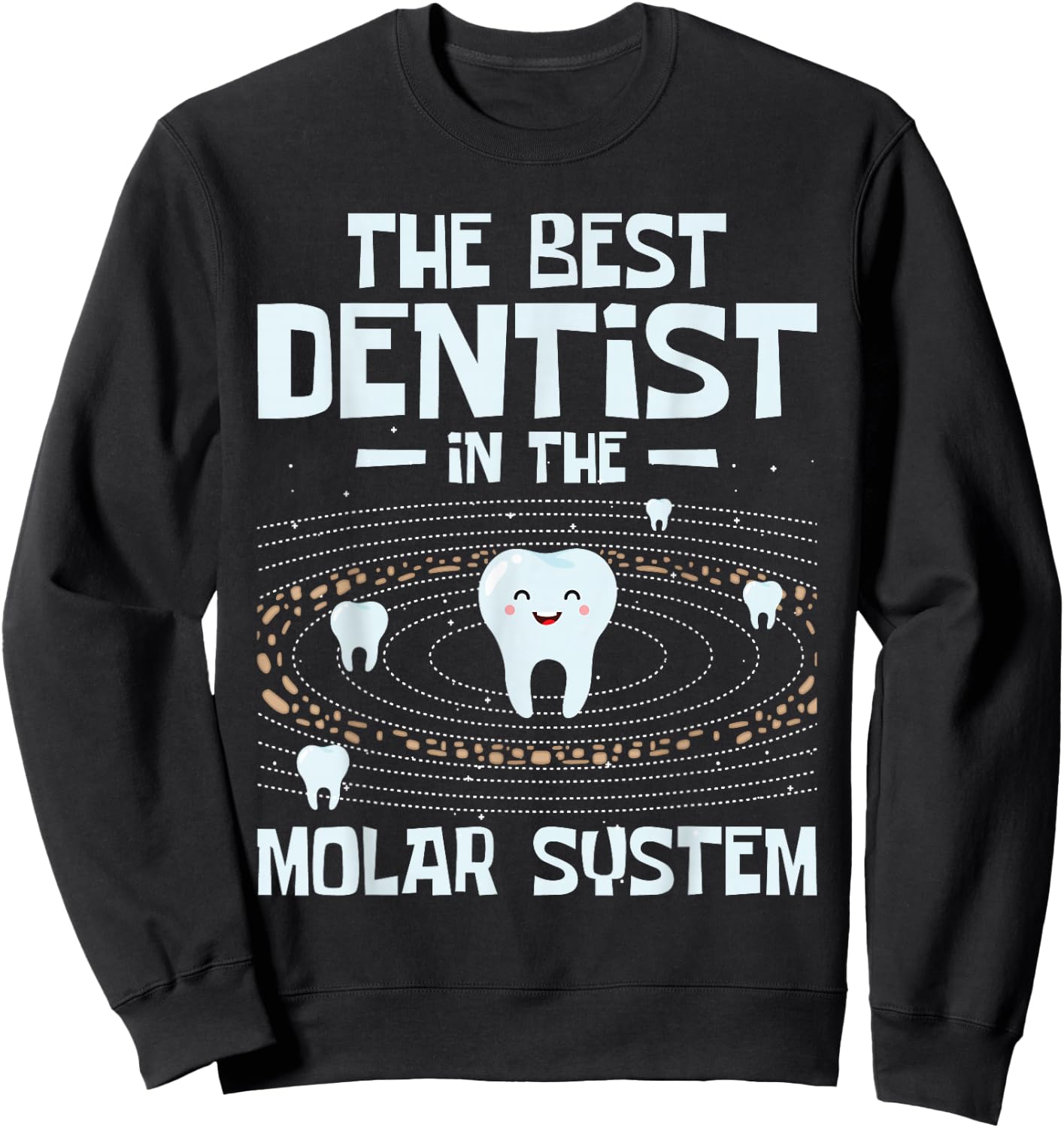 The Best Dentist - Molar Teeth Dental Dentistry DDS Sweatshirt - Sweatshirt | Black
