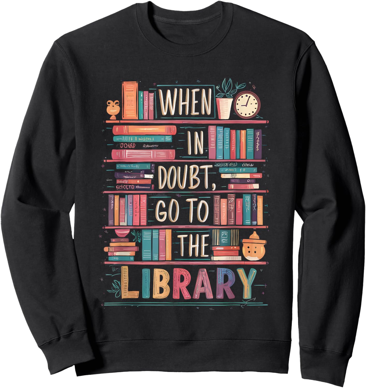 When In Doubt Go To The Library Cute Funny Library Librarian Sweatshirt - Sweatshirt | Black