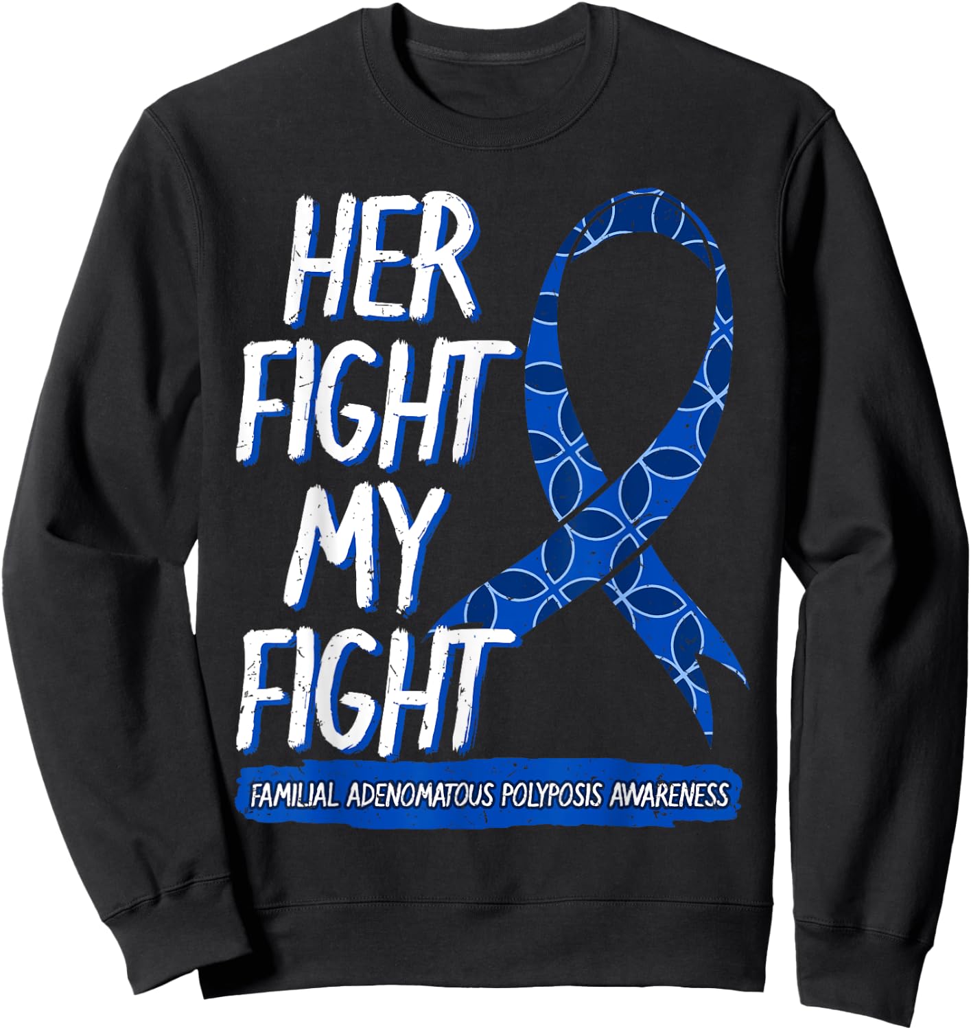 Her Fight Is My Fight FAP Familial Adenomatous Polyposis Sweatshirt - Sweatshirt | Black