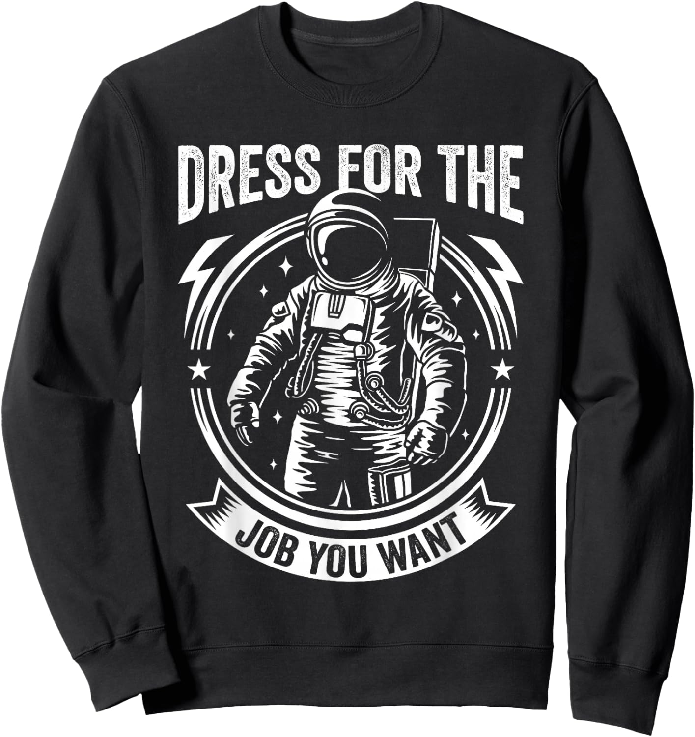 Dress for the Job You Want Astronaut Space Exploration Sweatshirt - Sweatshirt | Black