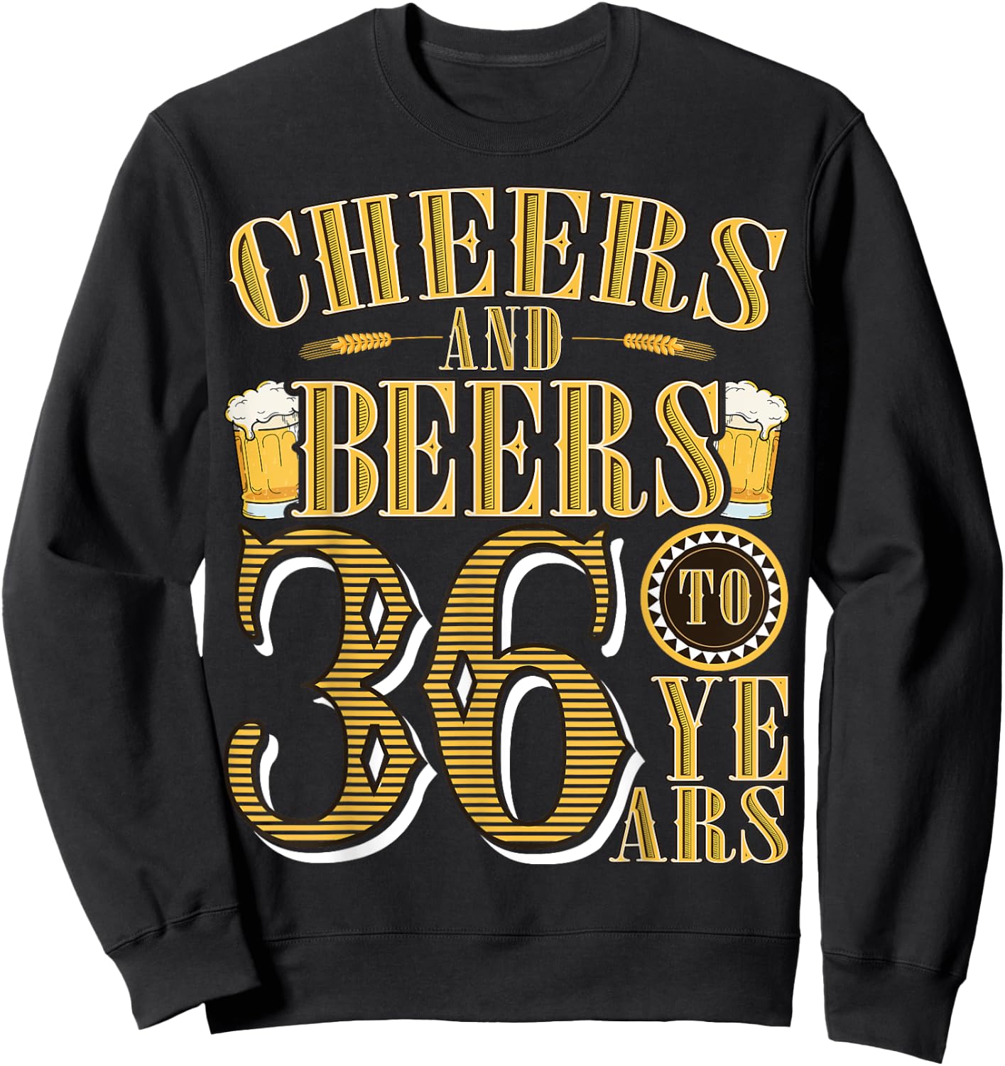Cheers & Beers to My 36 Years Funny 36th Birthday Gift Sweatshirt - Sweatshirt | Black