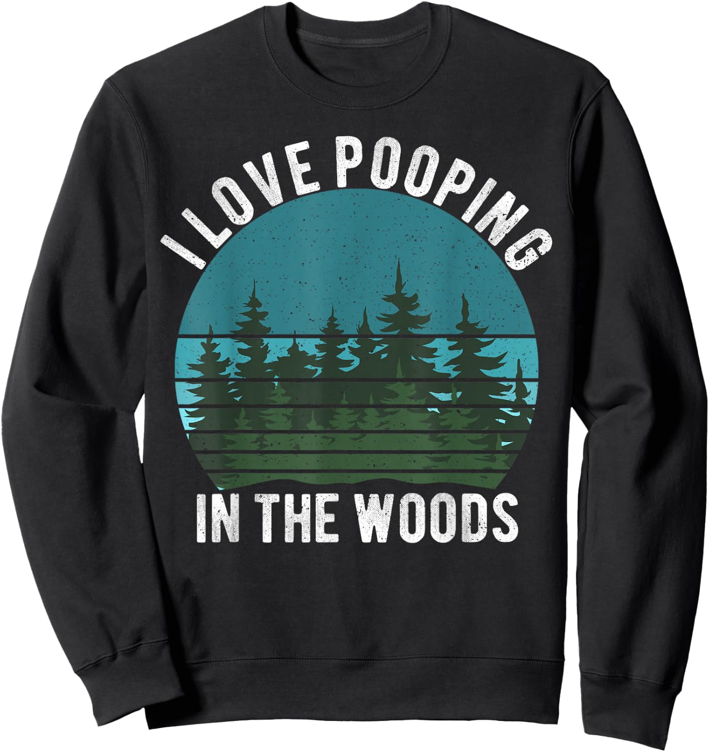 I Love Pooping in the Woods Camping Hiking Funny Poop Sweatshirt - Sweatshirt | Black