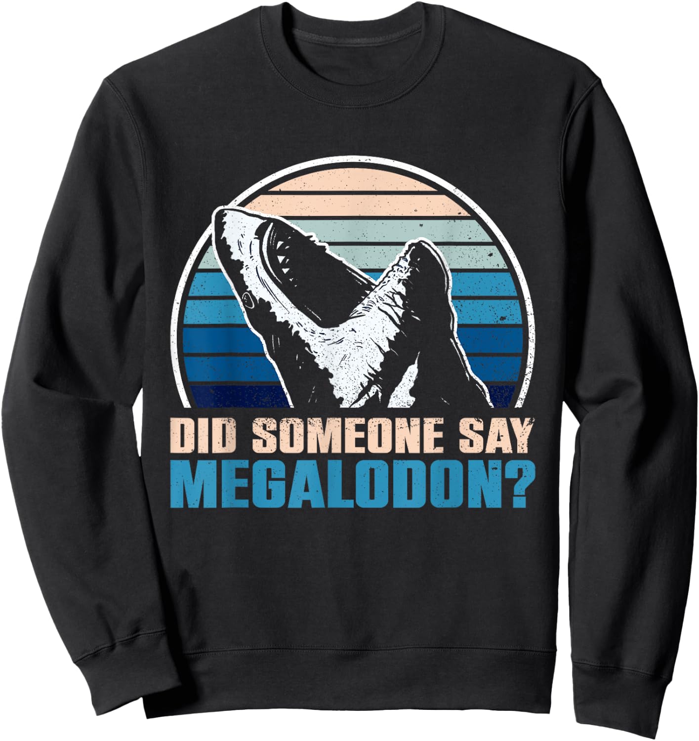 Did Someone Say Megalodon? - Megalodon Shark Sweatshirt - Sweatshirt | Black