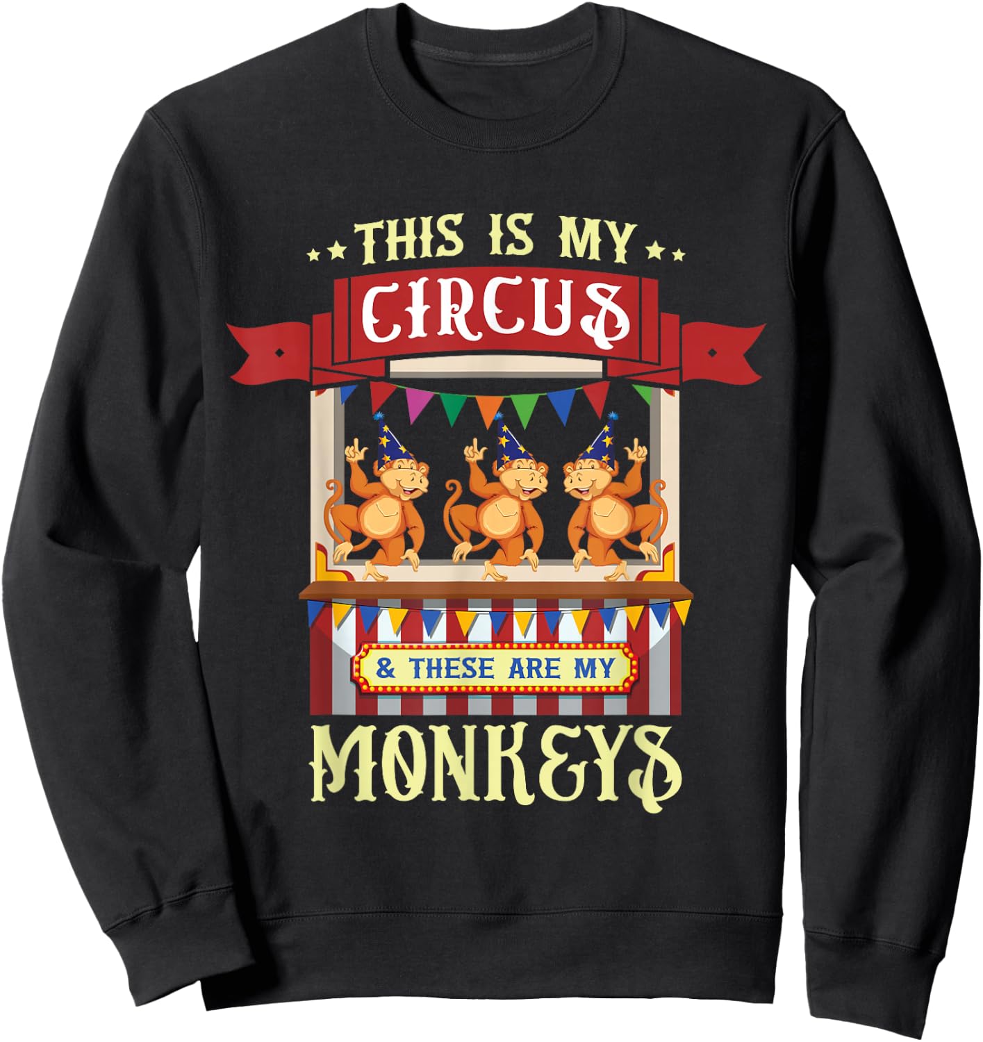 This Is My Circus And These Are My Monkeys Carnival Sweatshirt - Sweatshirt | Black