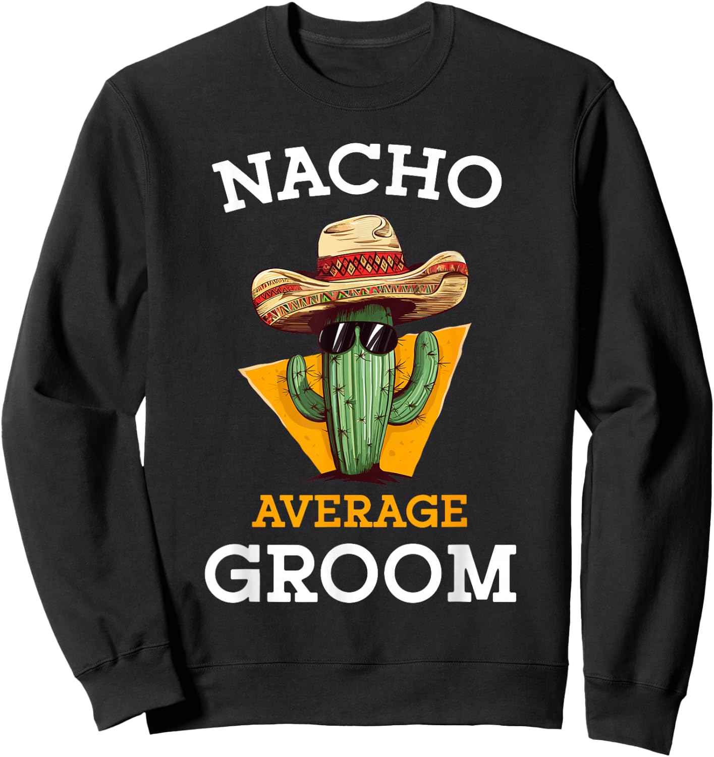 Nacho Average Groom Wedding Fun Future Husband Cinco De Mayo Sweatshirt - Sweatshirt | Black