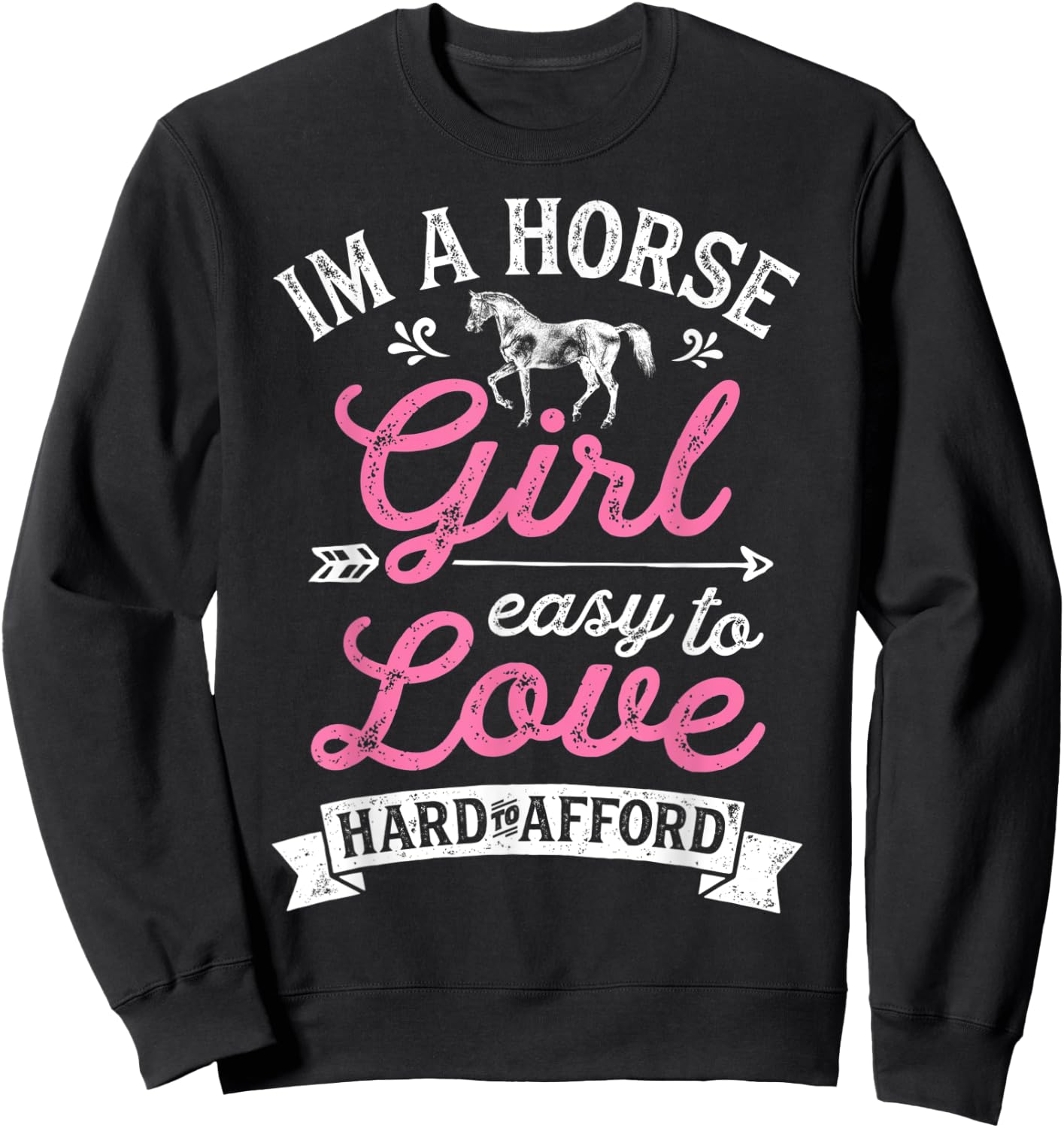 I'm A Horse Girl Easy To Love Hard To Afford Funny Women Sweatshirt - Sweatshirt | Black