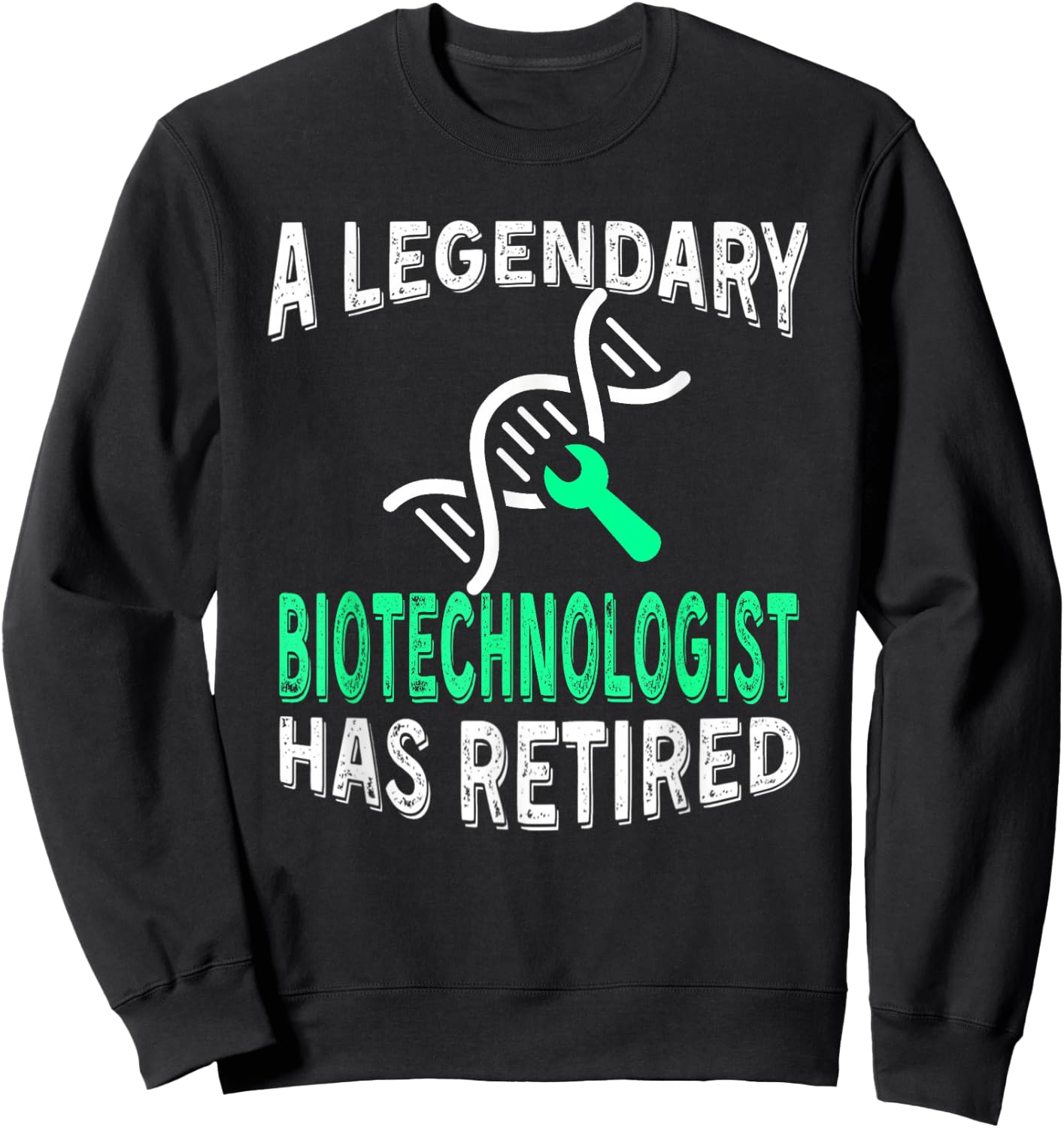 Legendary Biotechnologist Has Retired Funny Retirement Party Sweatshirt - Sweatshirt | Black