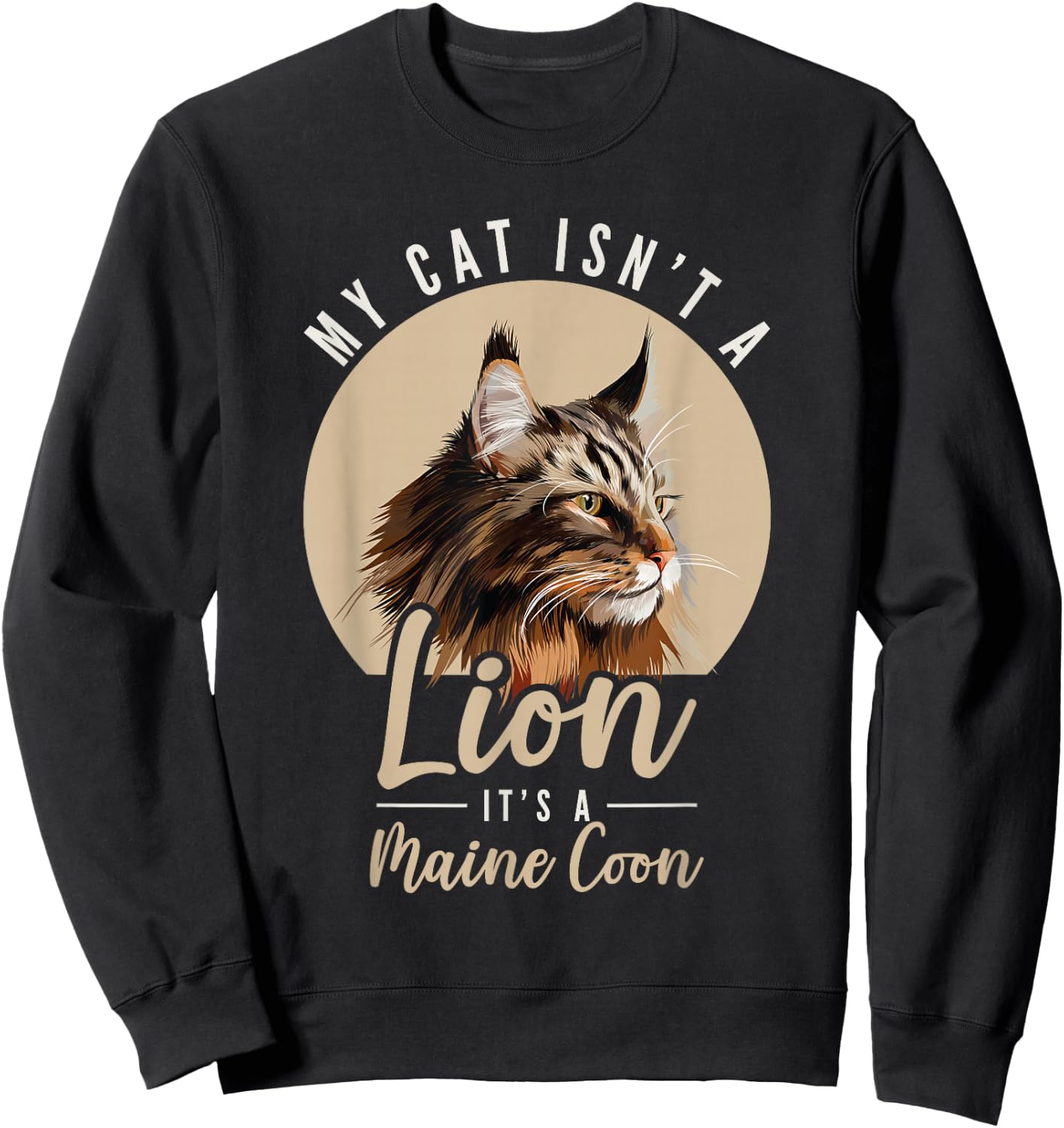 My Cat Isn't a Lion Maine Coon Cat Lovers Sweatshirt - Sweatshirt | Black