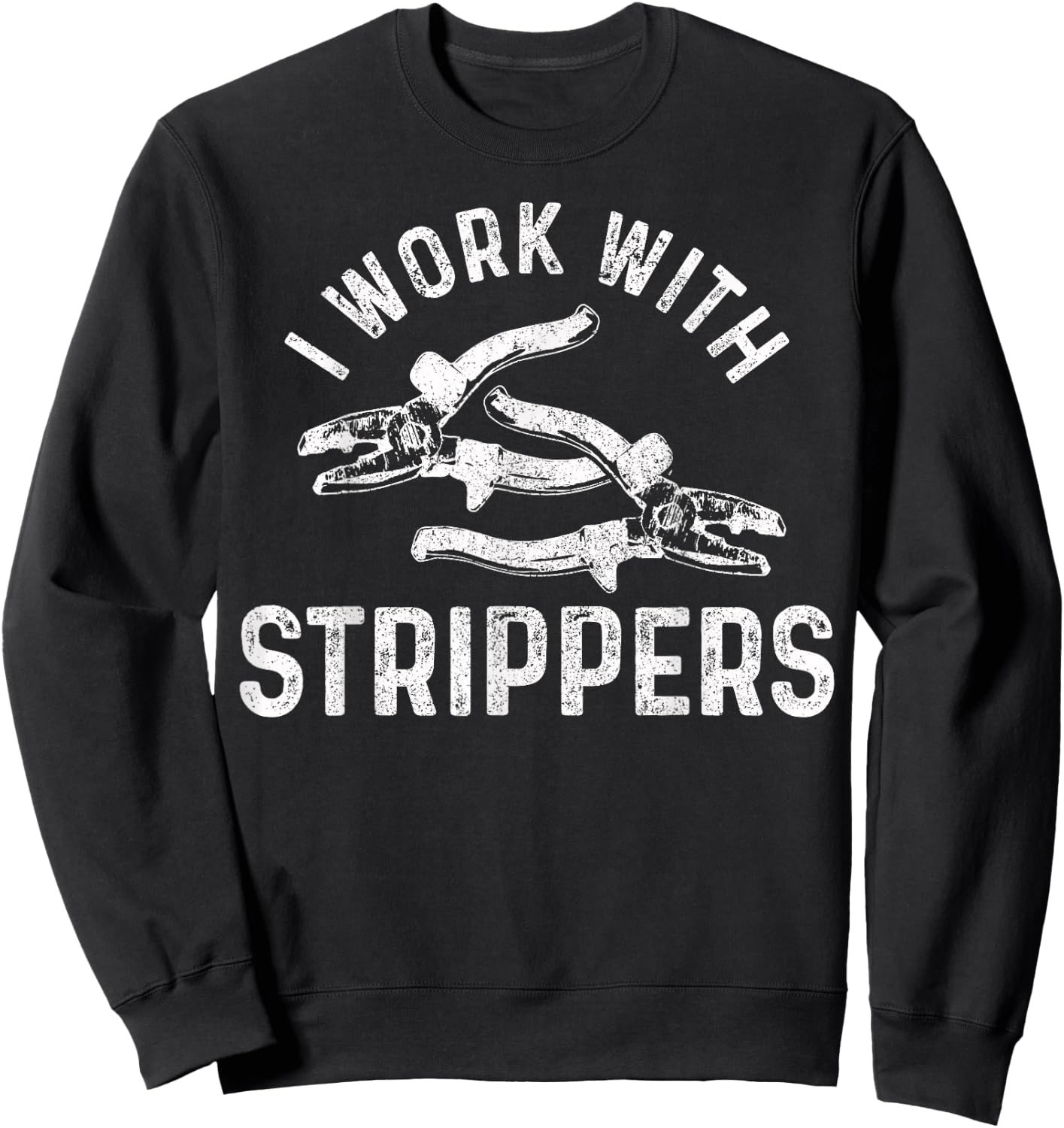 Electrician I Work With Strippers Funny Electrician Sweatshirt - Sweatshirt | Black