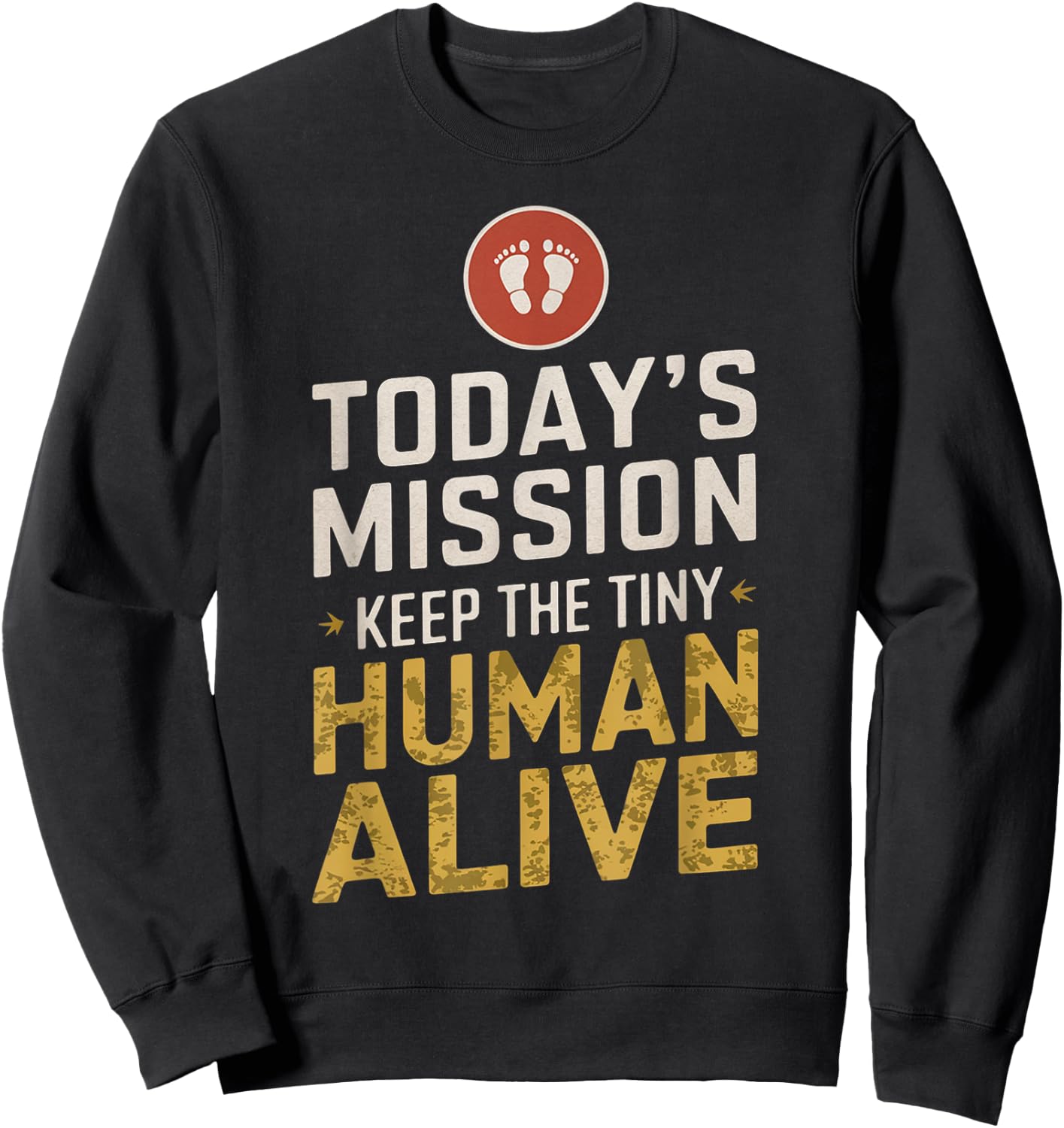Today's Mission Keep the Tiny Human Alive New Mom New Dad Sweatshirt - Sweatshirt | Black