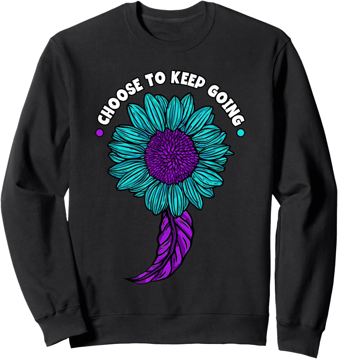 Choose To Keep Going Suicide Prevention Sunflower Sweatshirt - Sweatshirt | Black