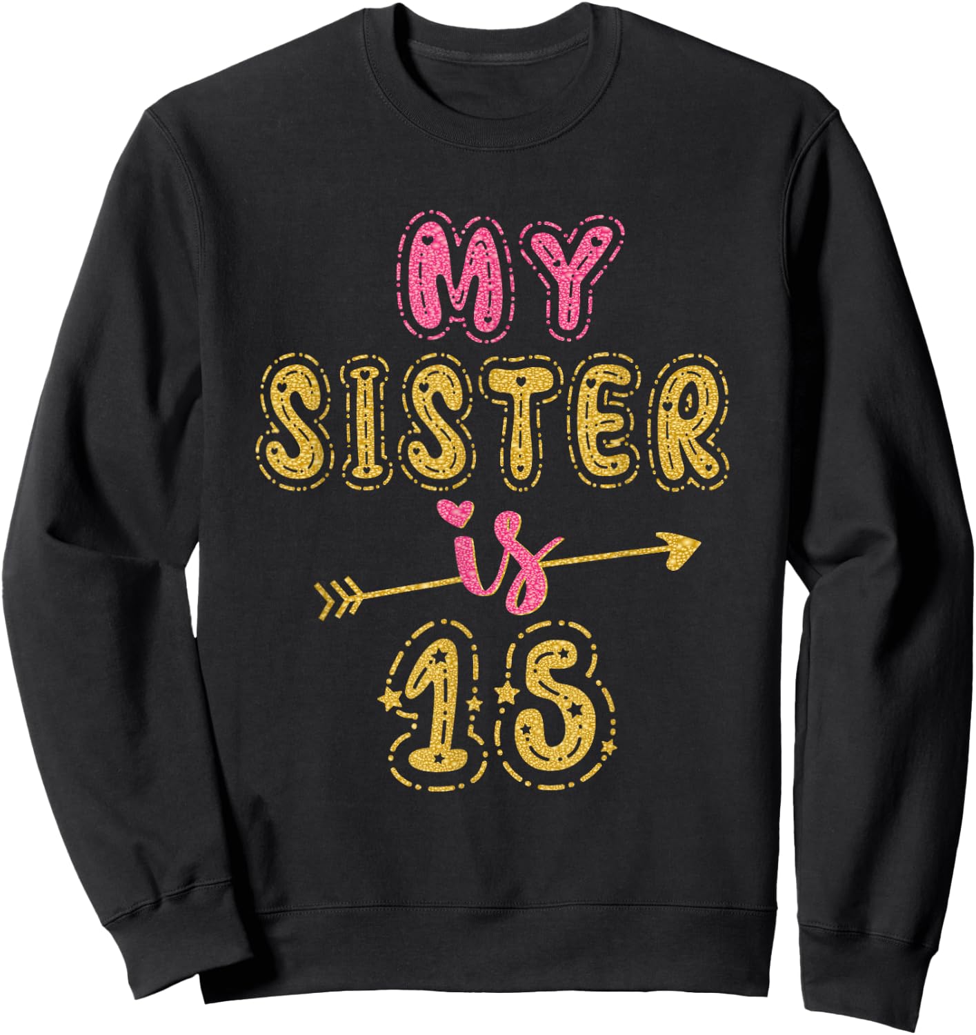 My Sister Is 15 Years Old 15th Birthday Idea Sweatshirt - Sweatshirt | Black