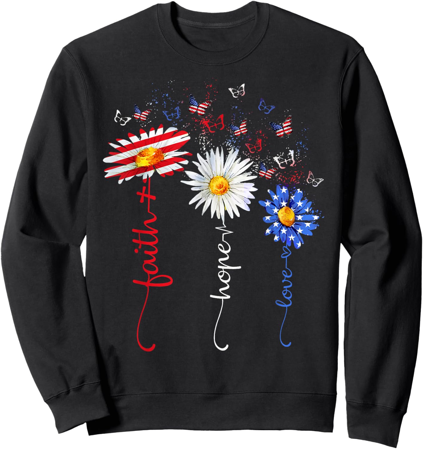 Faith Hope Love Butterfly Daisy Christians God 4th of July Sweatshirt - Sweatshirt | Black