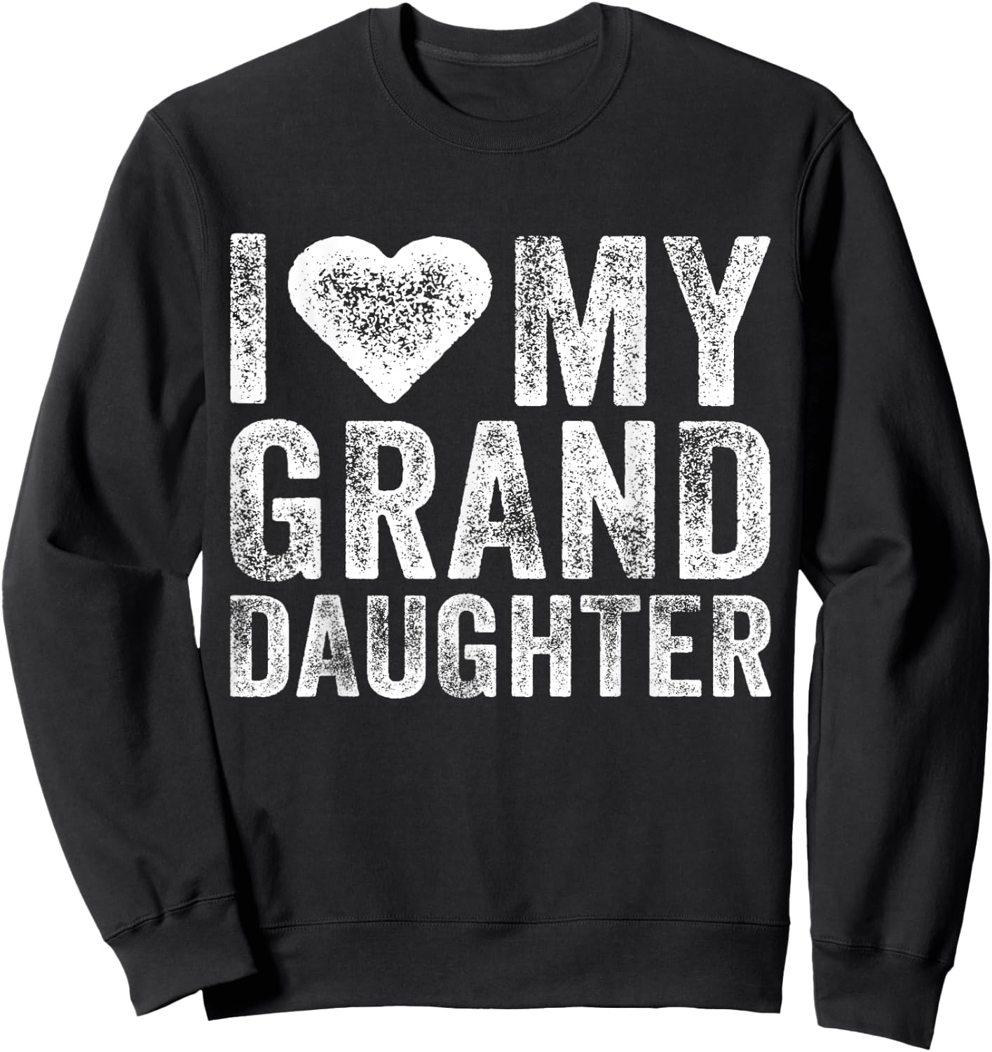 I Love My Granddaughter Heart Love Funny Vintage Distressed Sweatshirt - Sweatshirt | Black