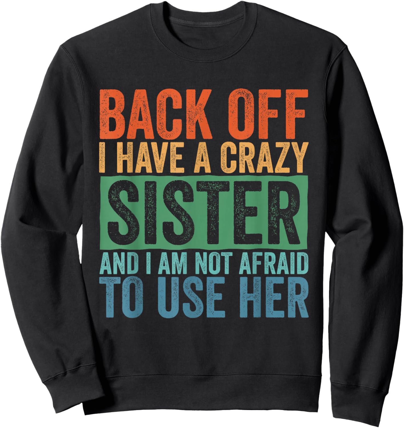 Back Off I Have A Crazy Sister Sweatshirt - Sweatshirt | Black