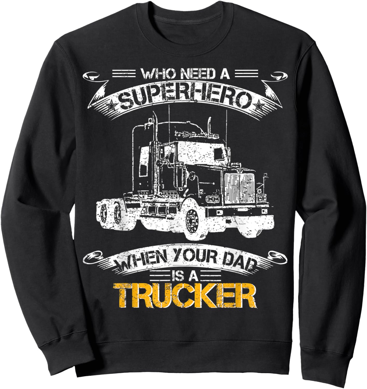 Who Need A Superhero When Your Dad Is A Trucker Truck Driver Sweatshirt - Sweatshirt | Black