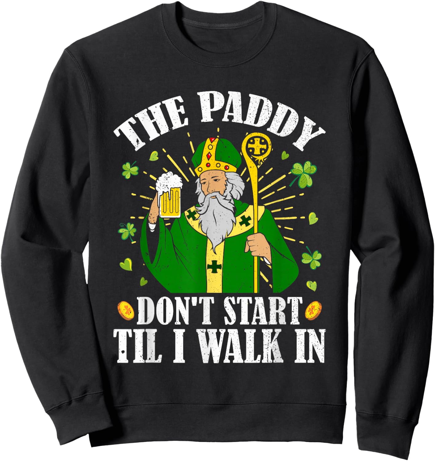 The Paddy Don't Start Till I Walk In St Patrick's Day Spirit Sweatshirt - Sweatshirt | Black