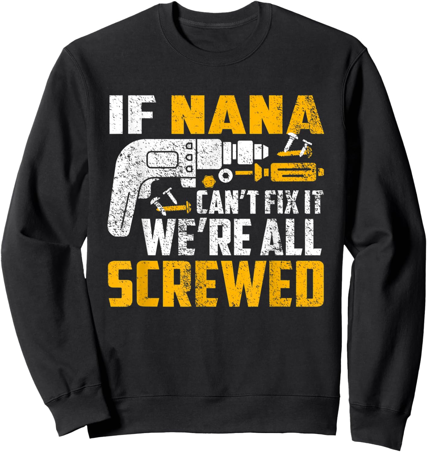 If Nana can't fix it we're all screwed Sweatshirt - Sweatshirt | Black