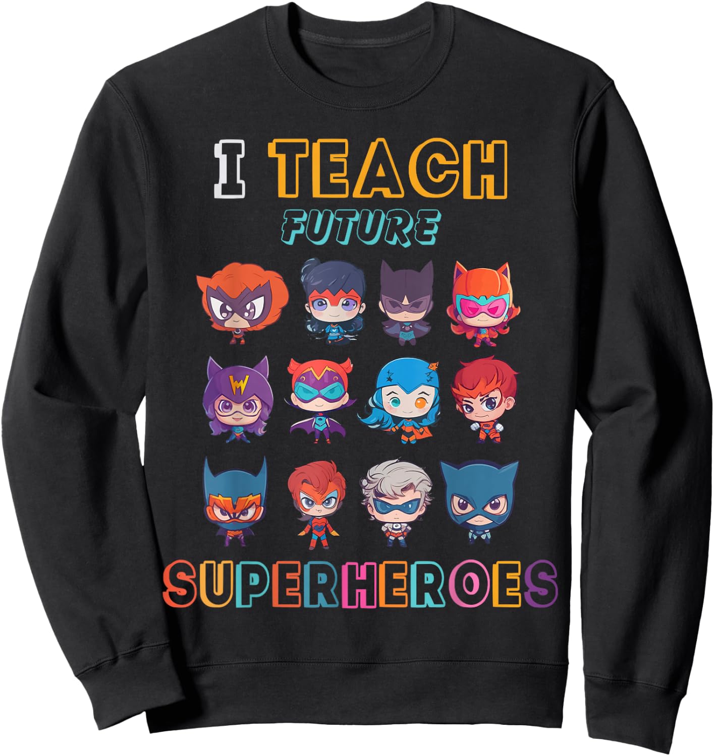 I Teach Future Superheroes School Teacher Kid Funny Sweatshirt - Sweatshirt | Black
