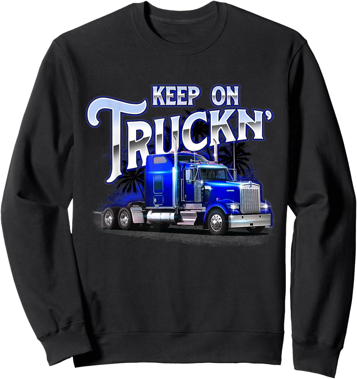 Keep On Truckn - Semi Truck Driver Trucker Trucking Mechanic Sweatshirt - Sweatshirt | Black