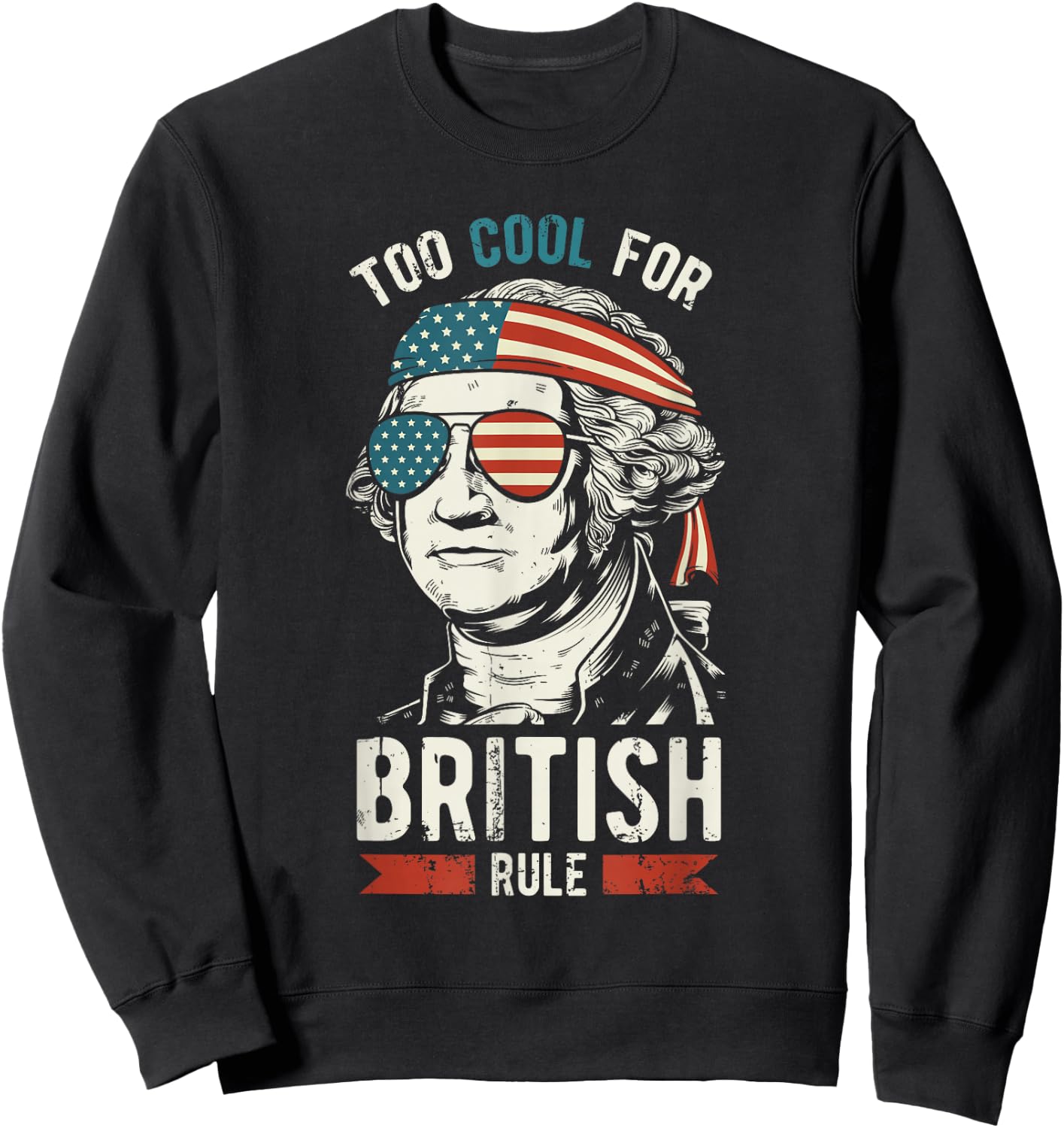 George Washington Cool for British Rule 4th of July Sweatshirt - Sweatshirt | Black