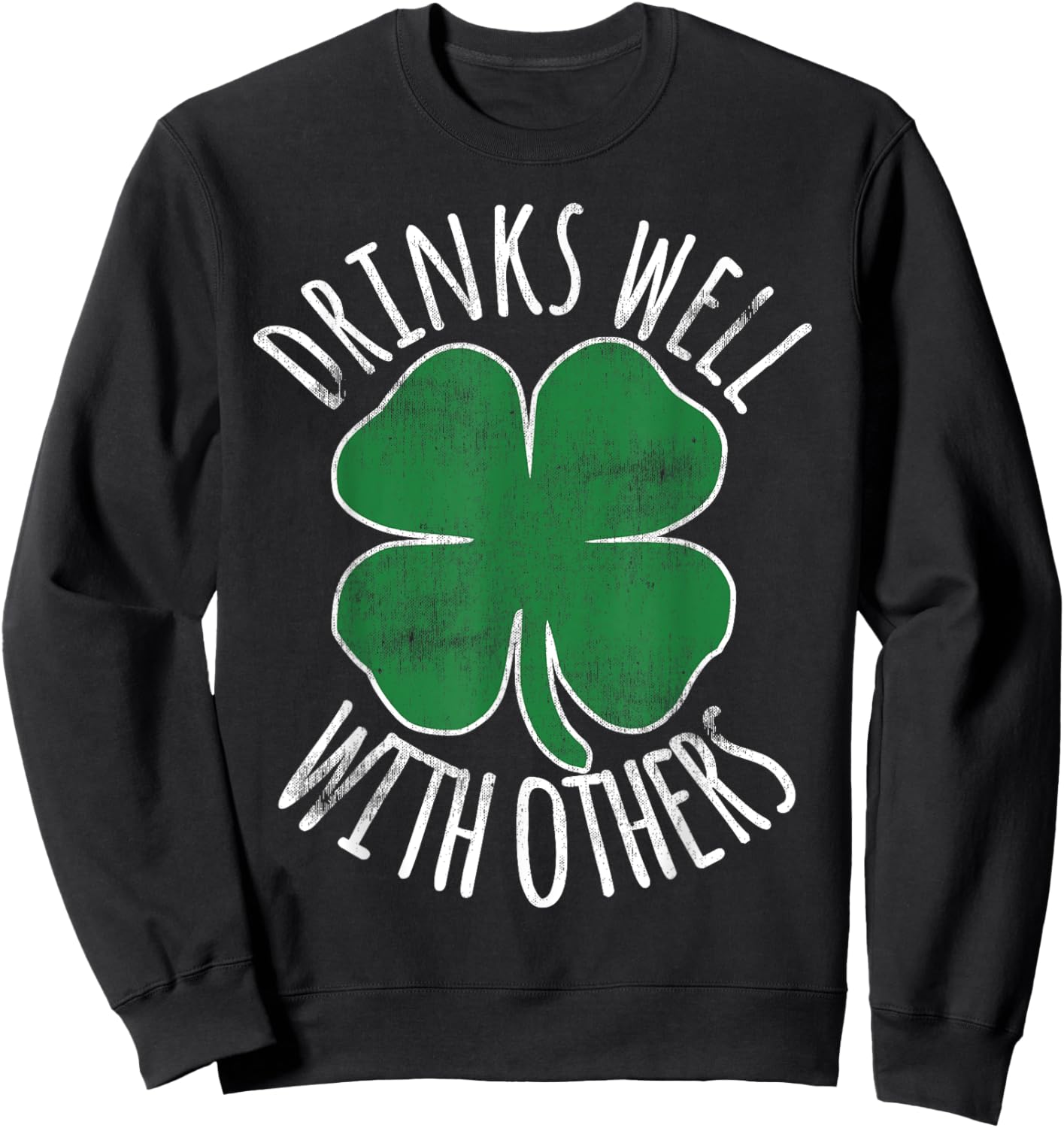 Drinks Well With Others St. Patrick's Day Drunk Beer Funny Sweatshirt - Sweatshirt | Black
