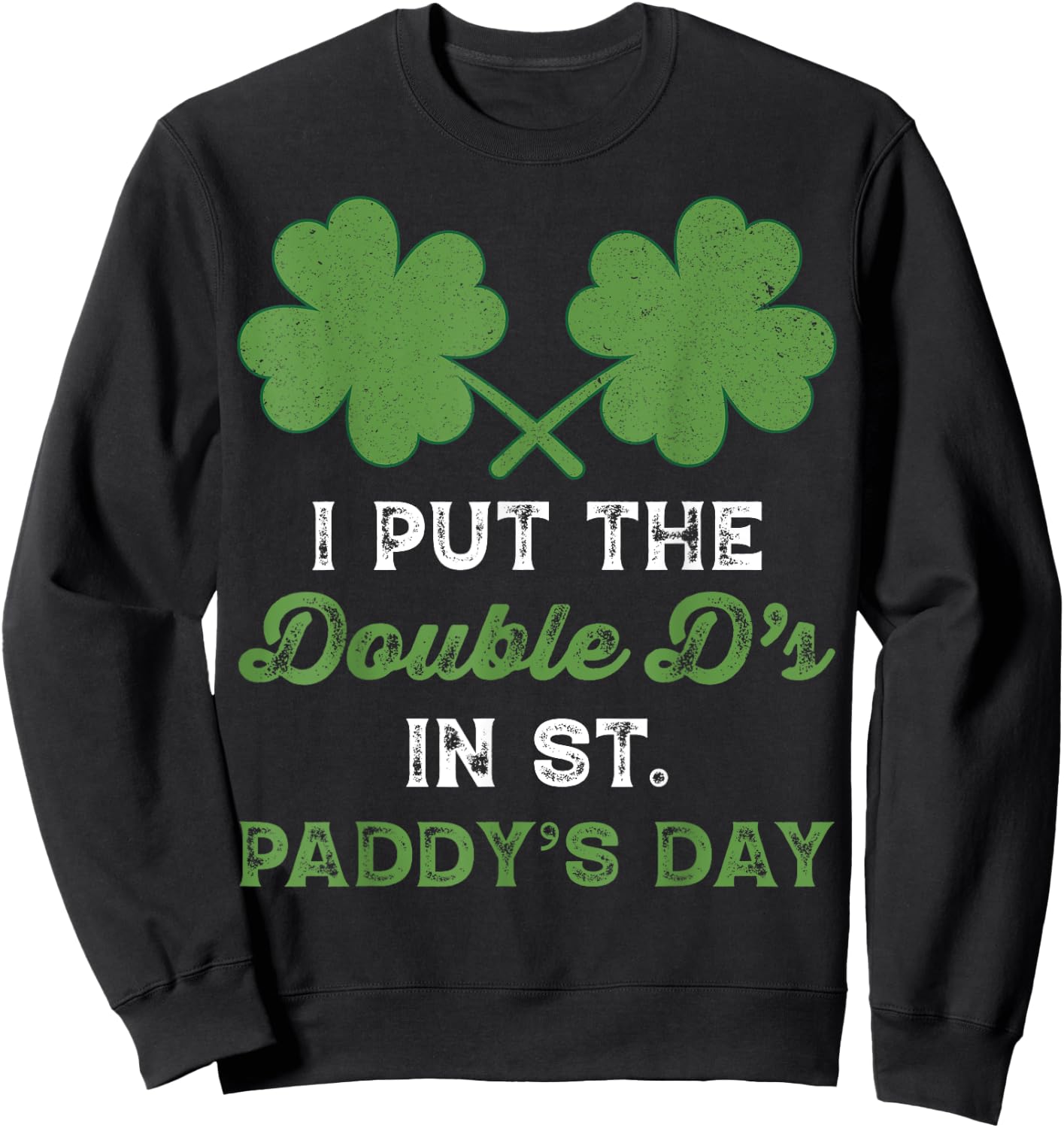 I Put The Double Ds In St Paddys Day Funny St Patricks Boobs Sweatshirt - Sweatshirt | Black