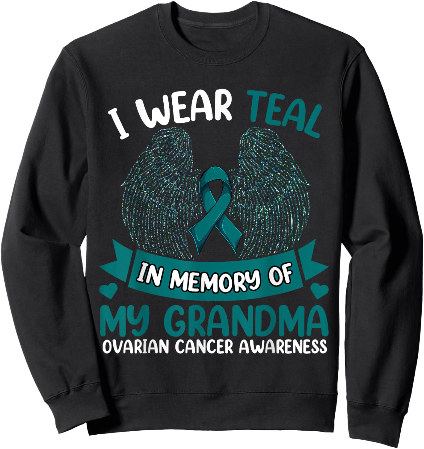 Ovarian Cancer Shirt, I Wear Teal In Memory Of My Grandma Sweatshirt - Sweatshirt | Black