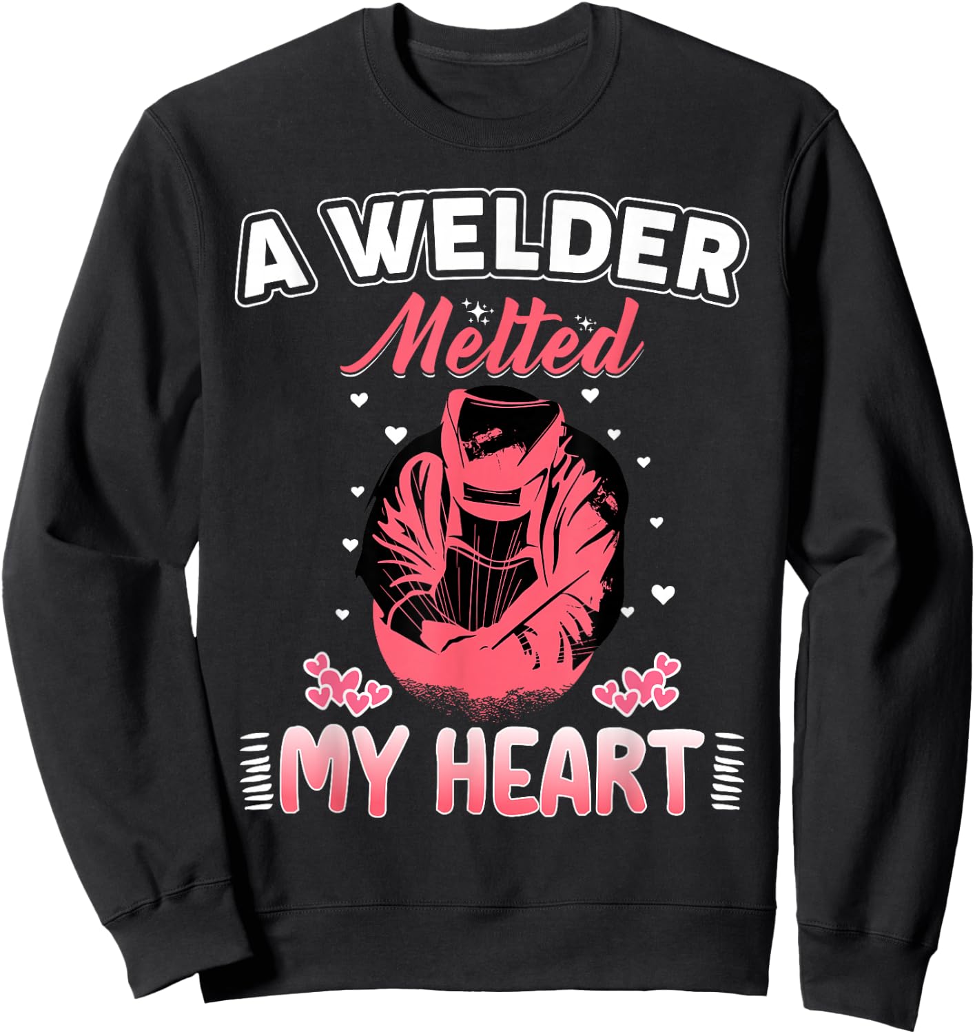 A Welder Melted My Heart Funny Gift Wife Girlfriend Sweatshirt - Sweatshirt | Black
