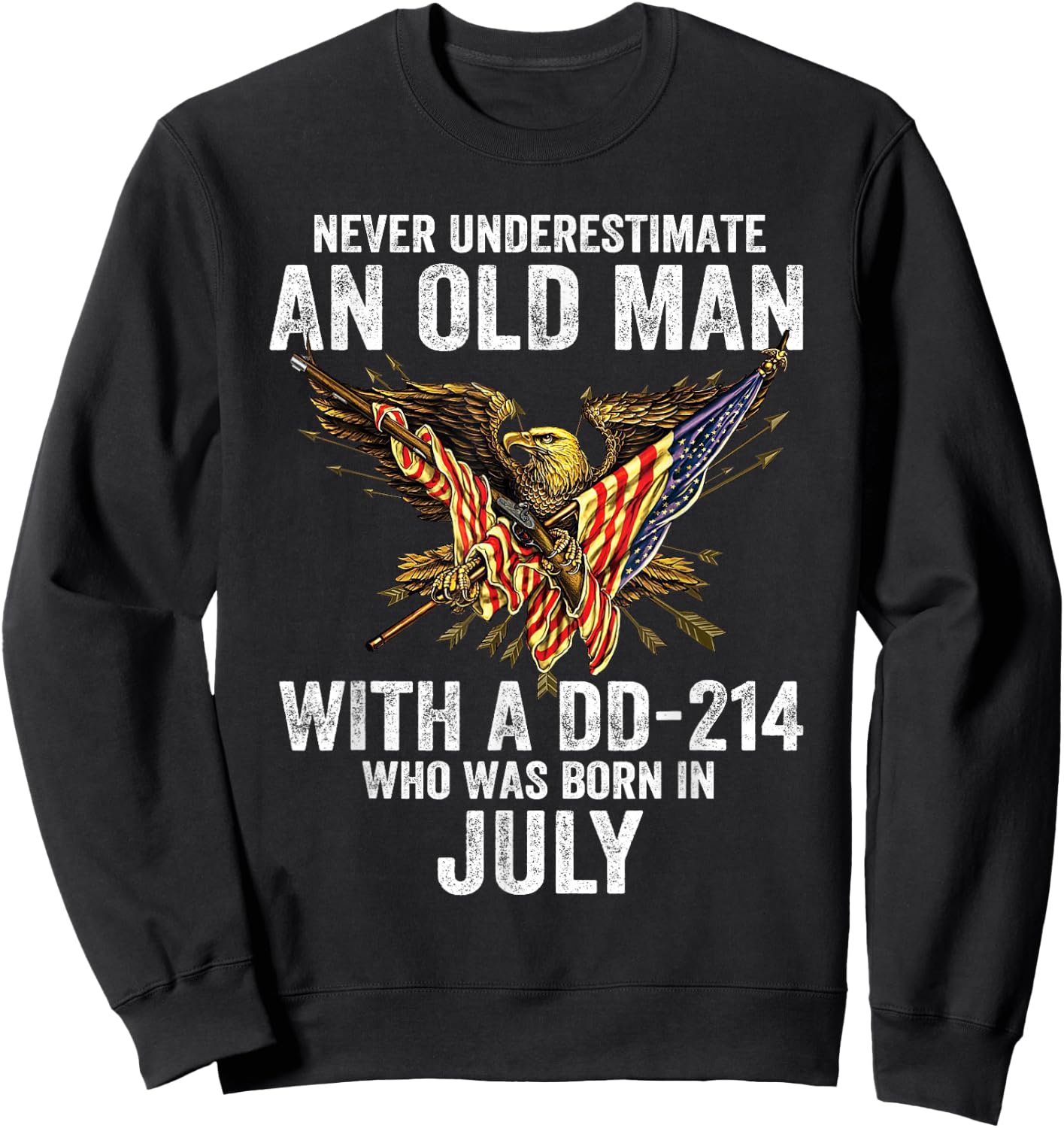 Never Underestimate An Old Man With A DD-214 Born In July Sweatshirt - Sweatshirt | Black