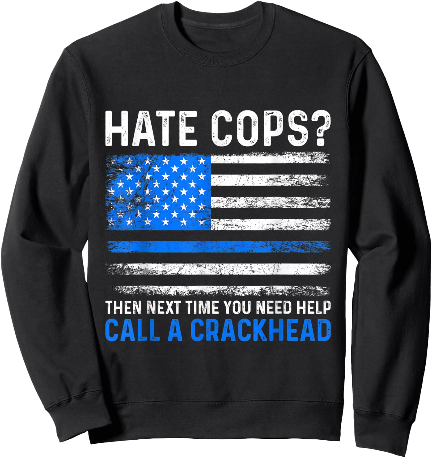 Hate Cops Call A Crackhead Police Law Enforcement Sweatshirt - Sweatshirt | Black