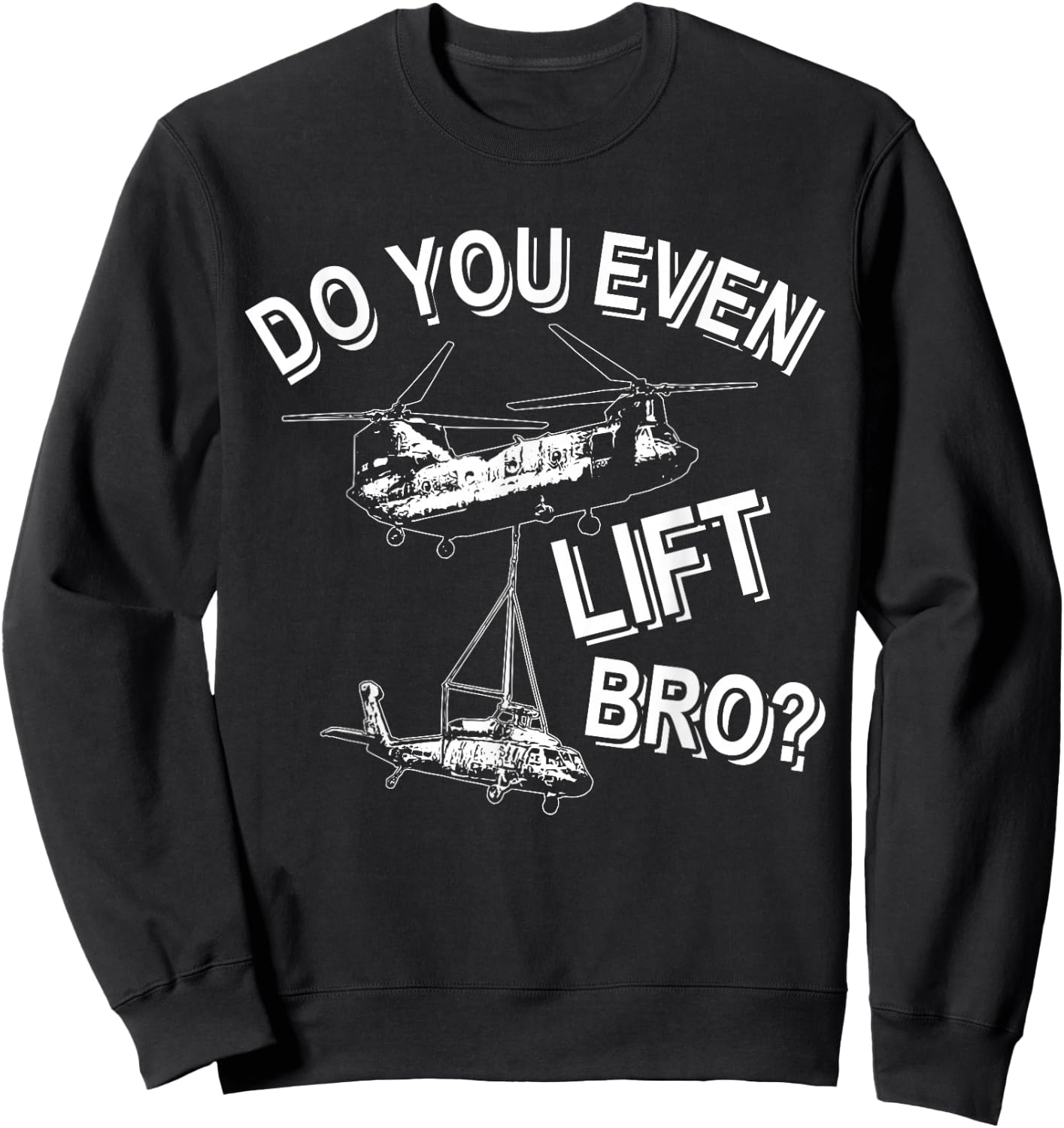 Funny Chinook Helicopter Do You Even Lift Bro Sweatshirt - Sweatshirt | Black