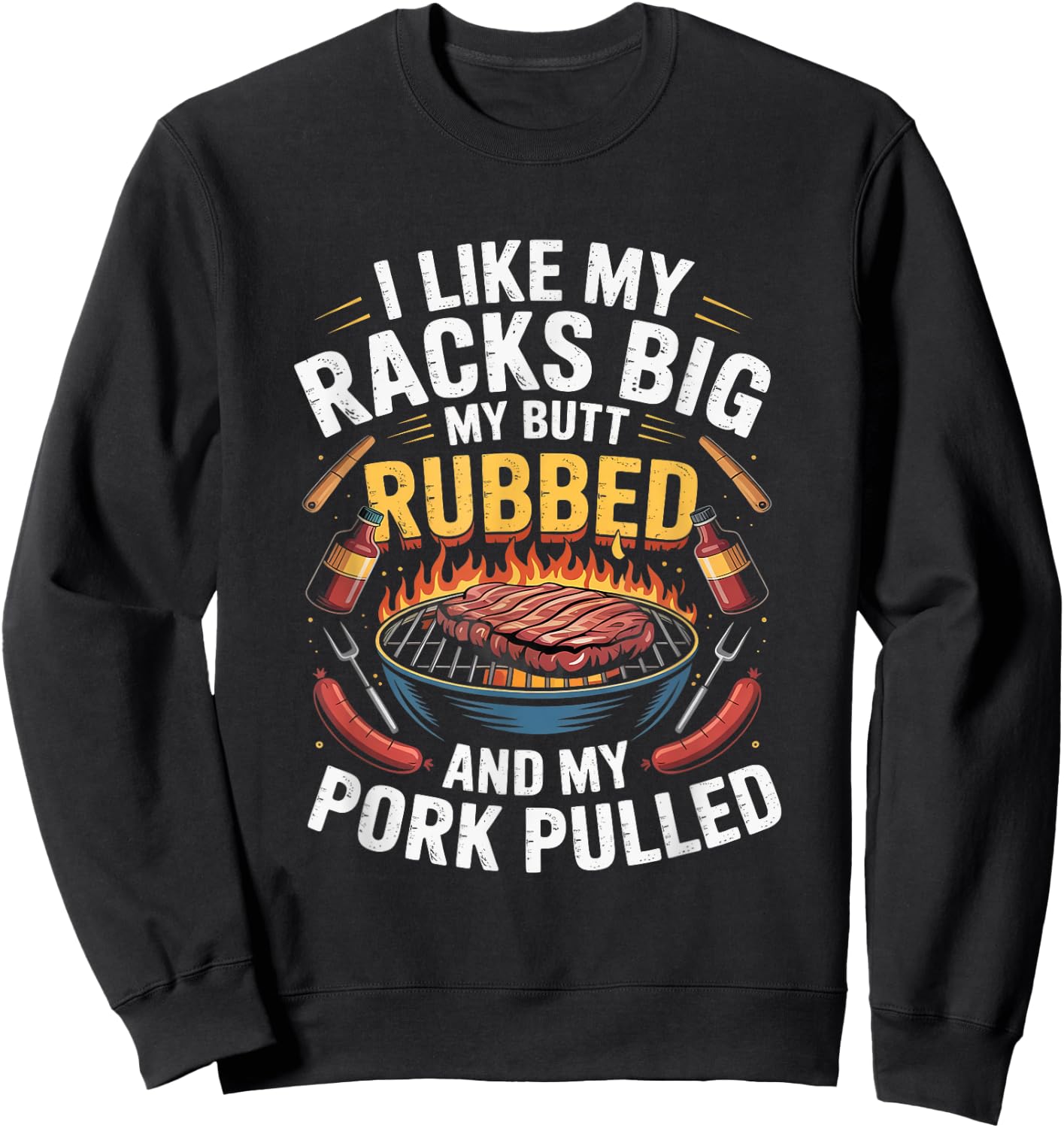 I Like Racks Big My Butt Rubbed My Pork Pulled Pitmaster Sweatshirt - Sweatshirt | Black