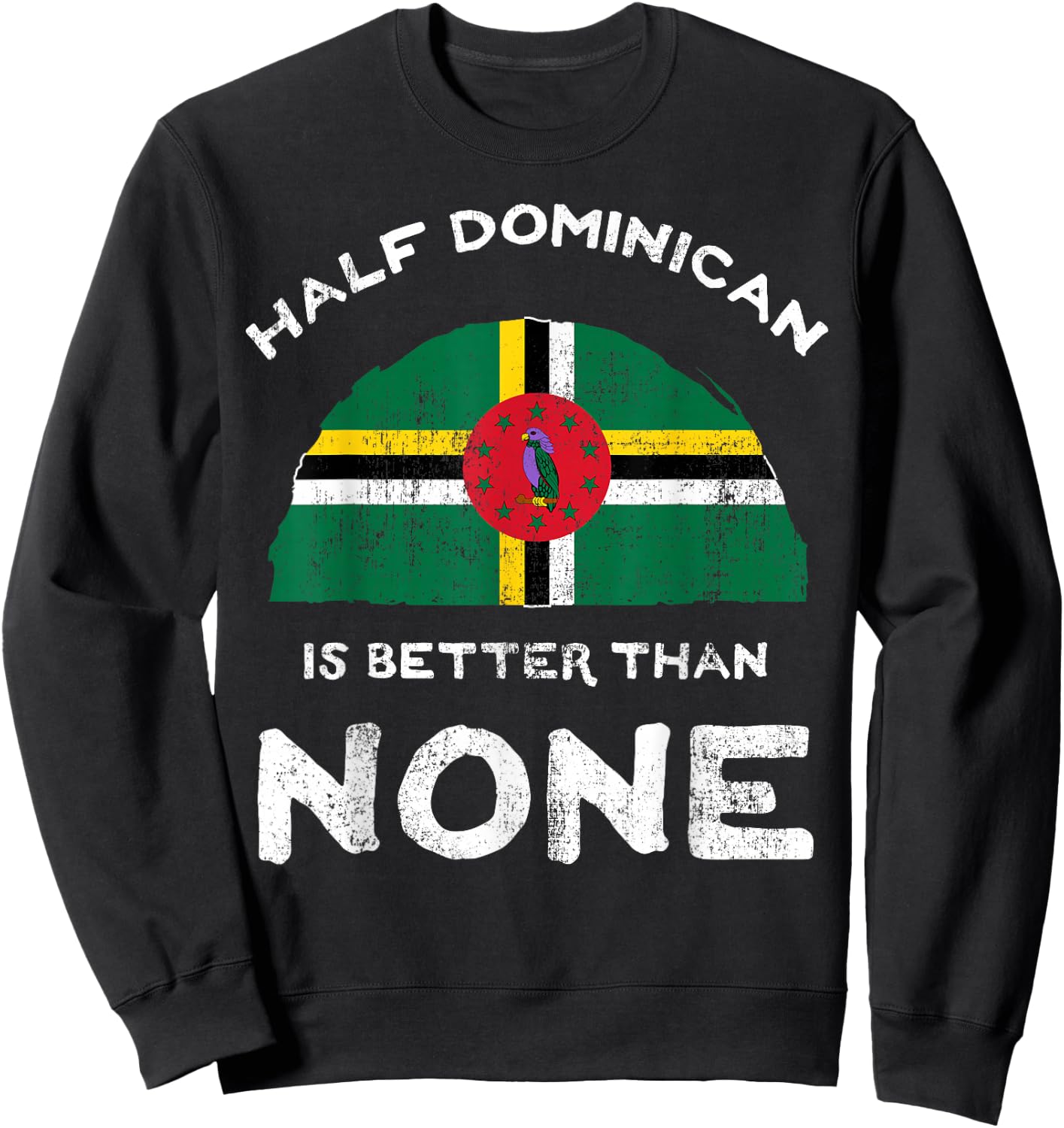 Half Dominican Is Better Than None Commonwealth of Dominica Sweatshirt - Sweatshirt | Black